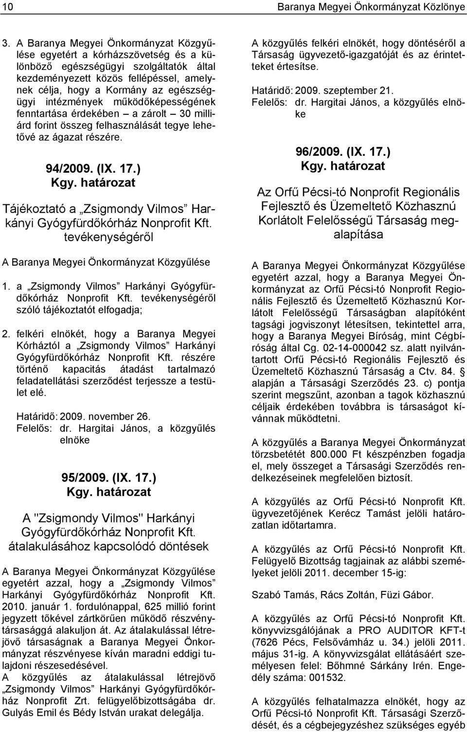 intézmények működőképességének fenntartása érdekében a zárolt 30 milliárd forint összeg felhasználását tegye lehetővé az ágazat részére. 94/2009. (IX. 17.) Kgy.