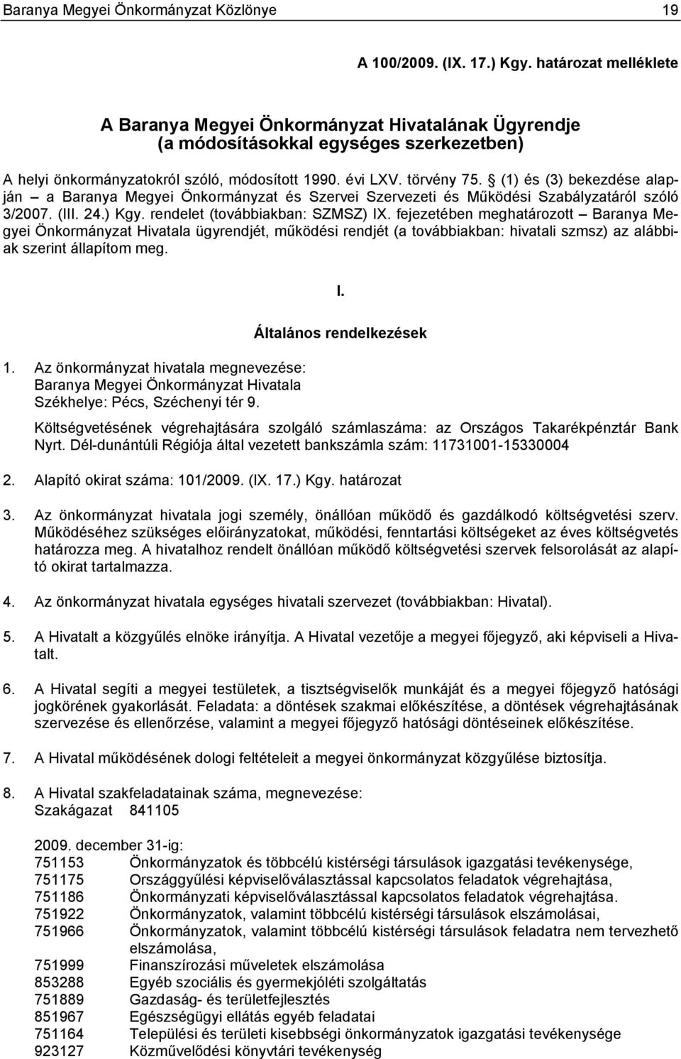 (1) és (3) bekezdése alapján a Baranya Megyei Önkormányzat és Szervei Szervezeti és Működési Szabályzatáról szóló 3/2007. (III. 24.) Kgy. rendelet (továbbiakban: SZMSZ) IX.