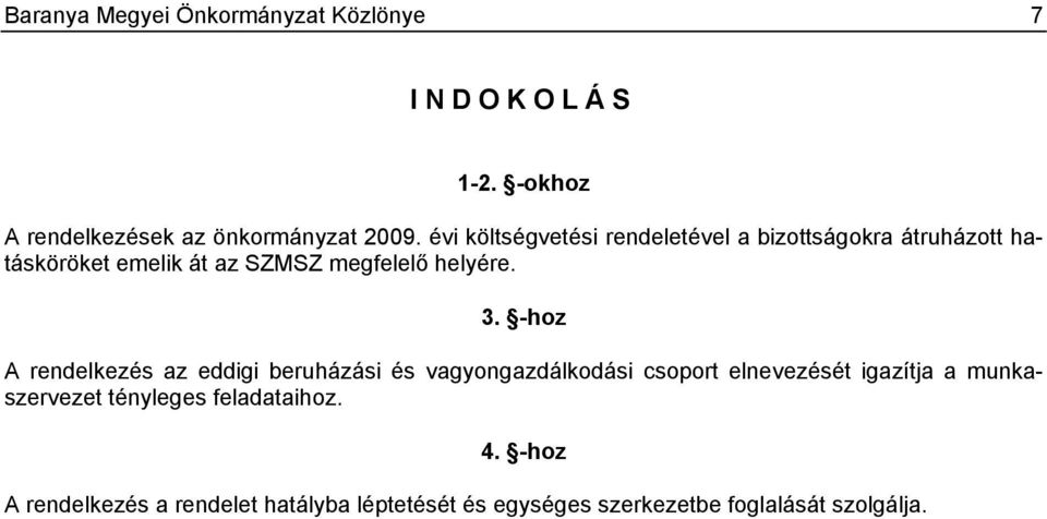 -hoz A rendelkezés az eddigi beruházási és vagyongazdálkodási csoport elnevezését igazítja a munkaszervezet