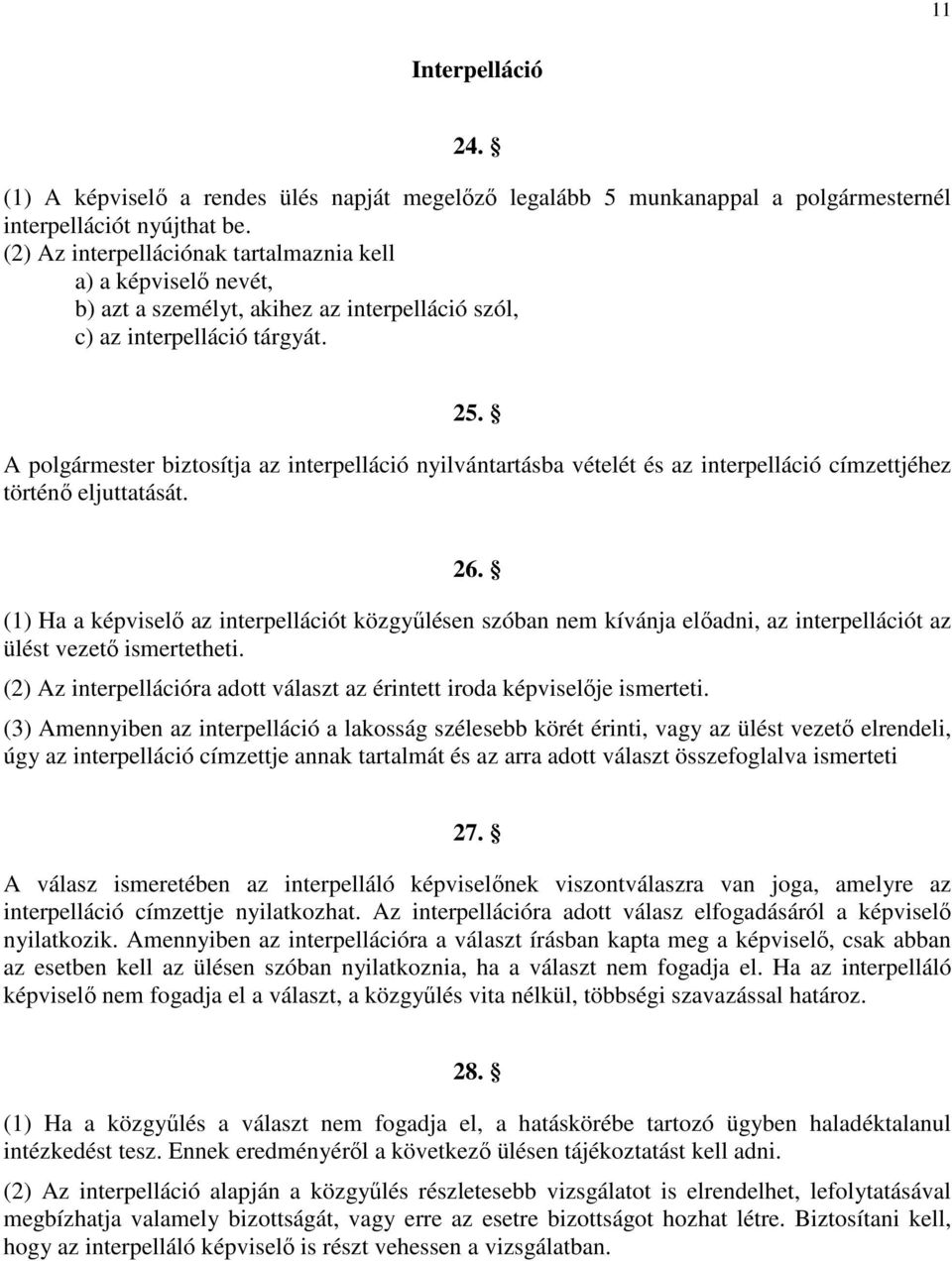 A polgármester biztosítja az interpelláció nyilvántartásba vételét és az interpelláció címzettjéhez történő eljuttatását. 26.