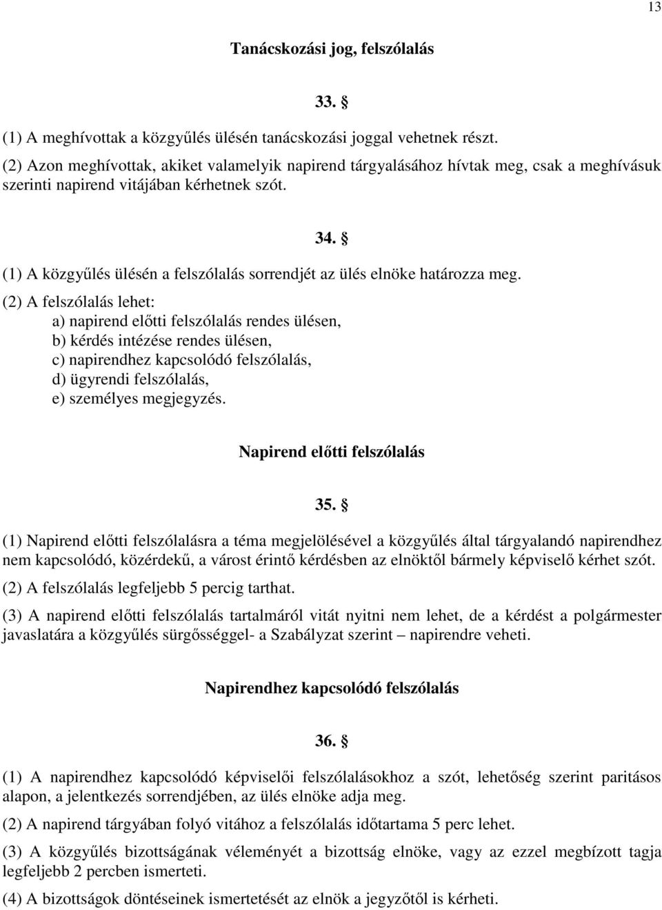 (1) A közgyűlés ülésén a felszólalás sorrendjét az ülés elnöke határozza meg.