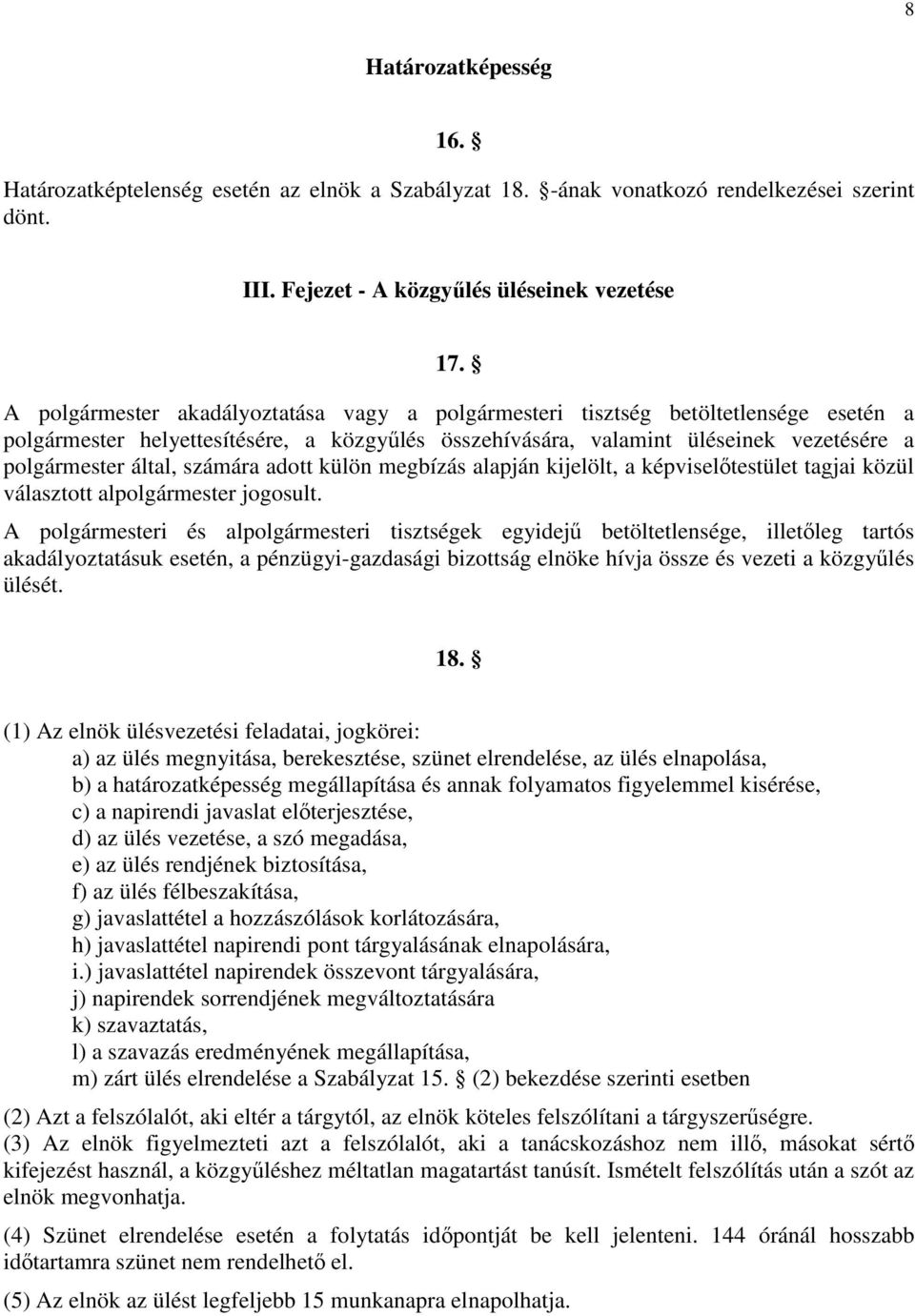 számára adott külön megbízás alapján kijelölt, a képviselőtestület tagjai közül választott alpolgármester jogosult.