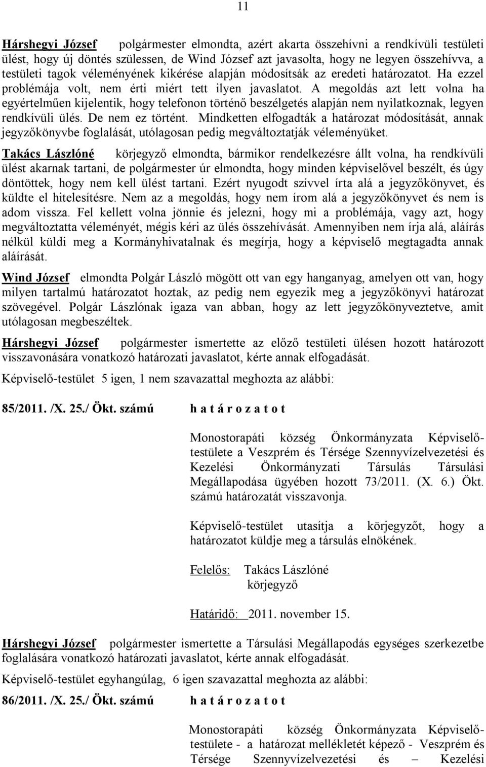 A megoldás azt lett volna ha egyértelműen kijelentik, hogy telefonon történő beszélgetés alapján nem nyilatkoznak, legyen rendkívüli ülés. De nem ez történt.