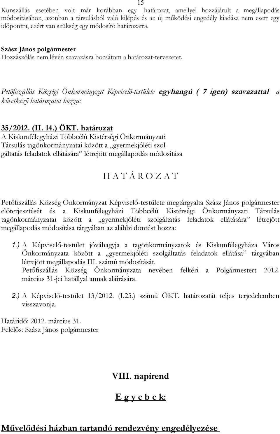 Petőfiszállás Községi Önkormányzat Képviselő-testülete egyhangú ( 7 igen) szavazattal a következő határozatot hozza: 35/2012. (II. 14.) ÖKT.