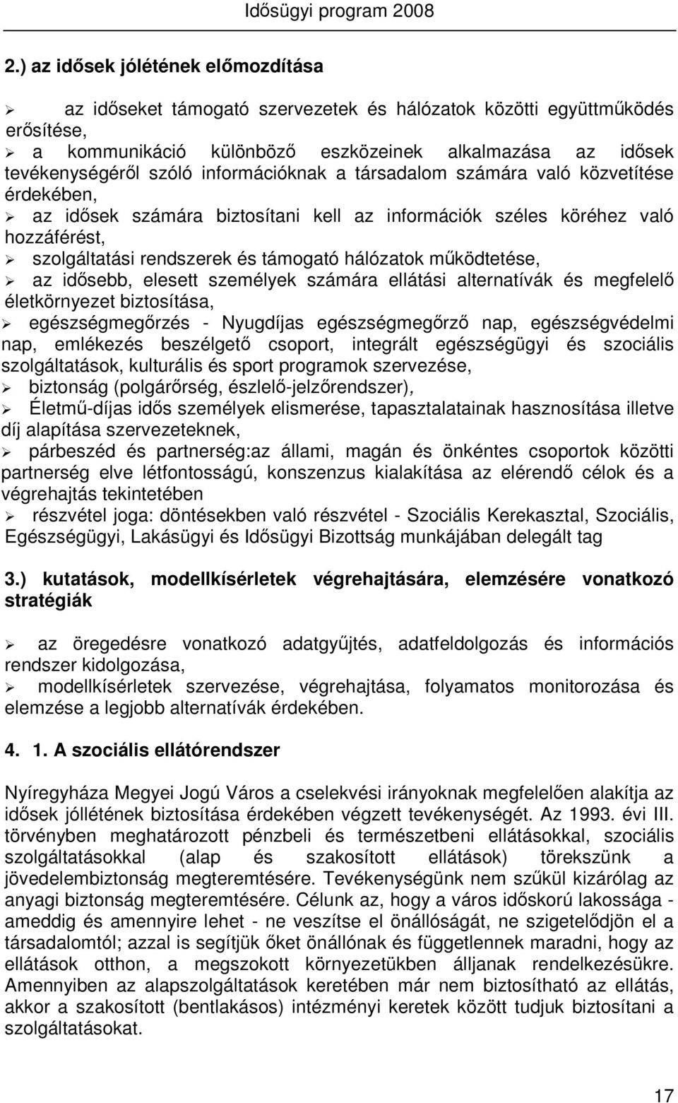 működtetése, az idősebb, elesett személyek számára ellátási alternatívák és megfelelő életkörnyezet biztosítása, egészségmegőrzés - Nyugdíjas egészségmegőrző nap, egészségvédelmi nap, emlékezés