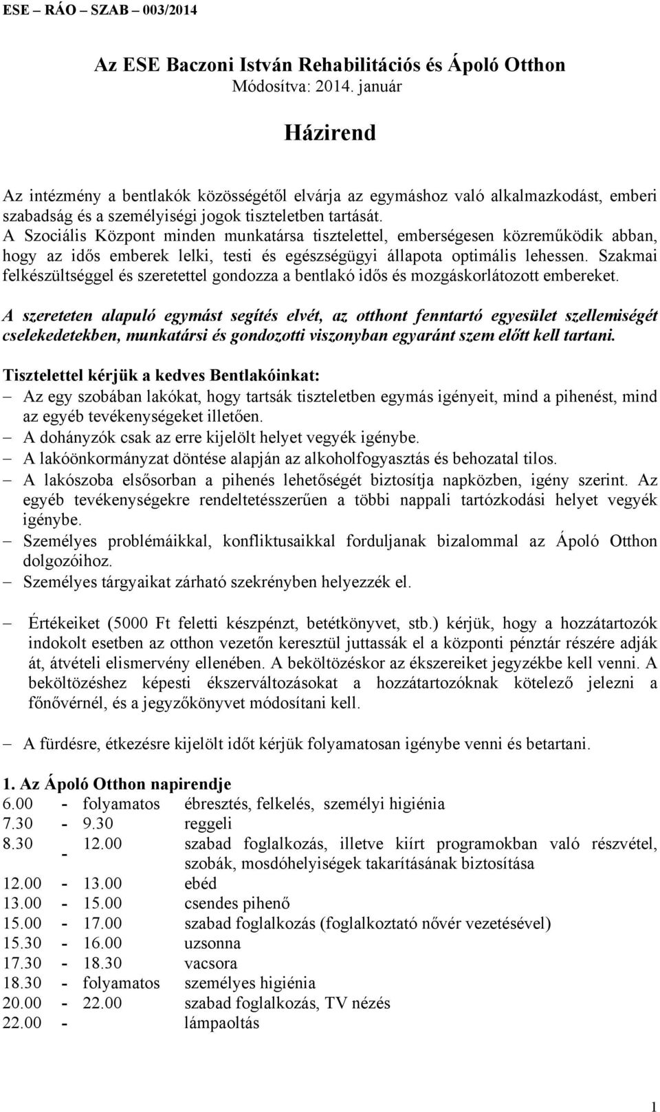 A Szociális Központ minden munkatársa tisztelettel, emberségesen közreműködik abban, hogy az idős emberek lelki, testi és egészségügyi állapota optimális lehessen.