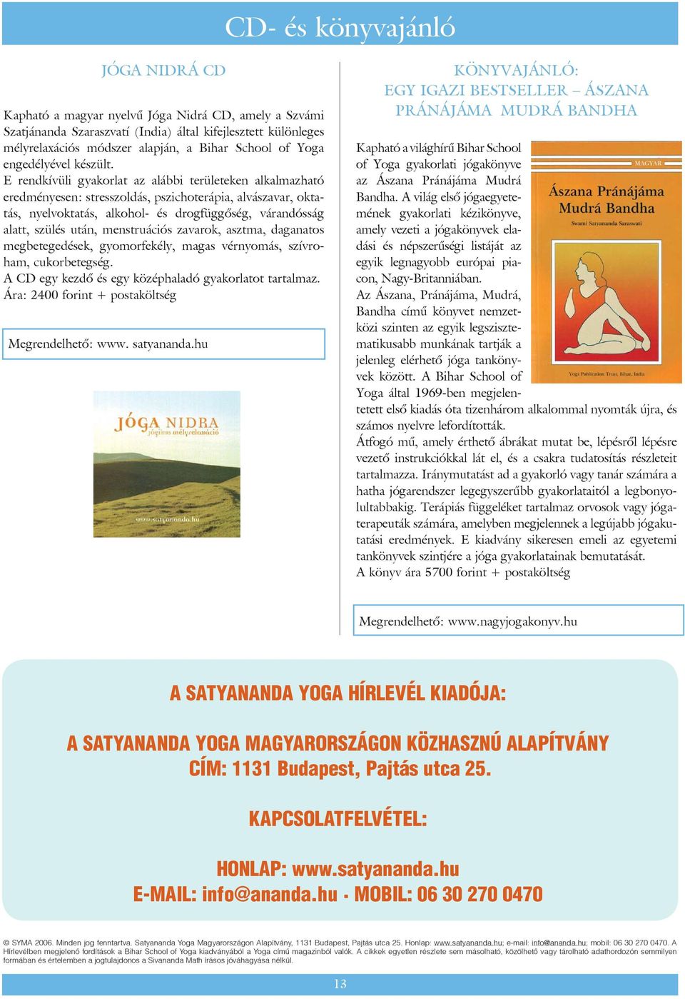 E rend kí vü li gya kor lat az aláb bi te rü le te ken al kal maz ha tó ered mé nye sen: stressz ol dás, pszi cho te rá pia, al vás za var, ok tatás, nyelv ok ta tás, al ko hol- és drog füg gõ ség,