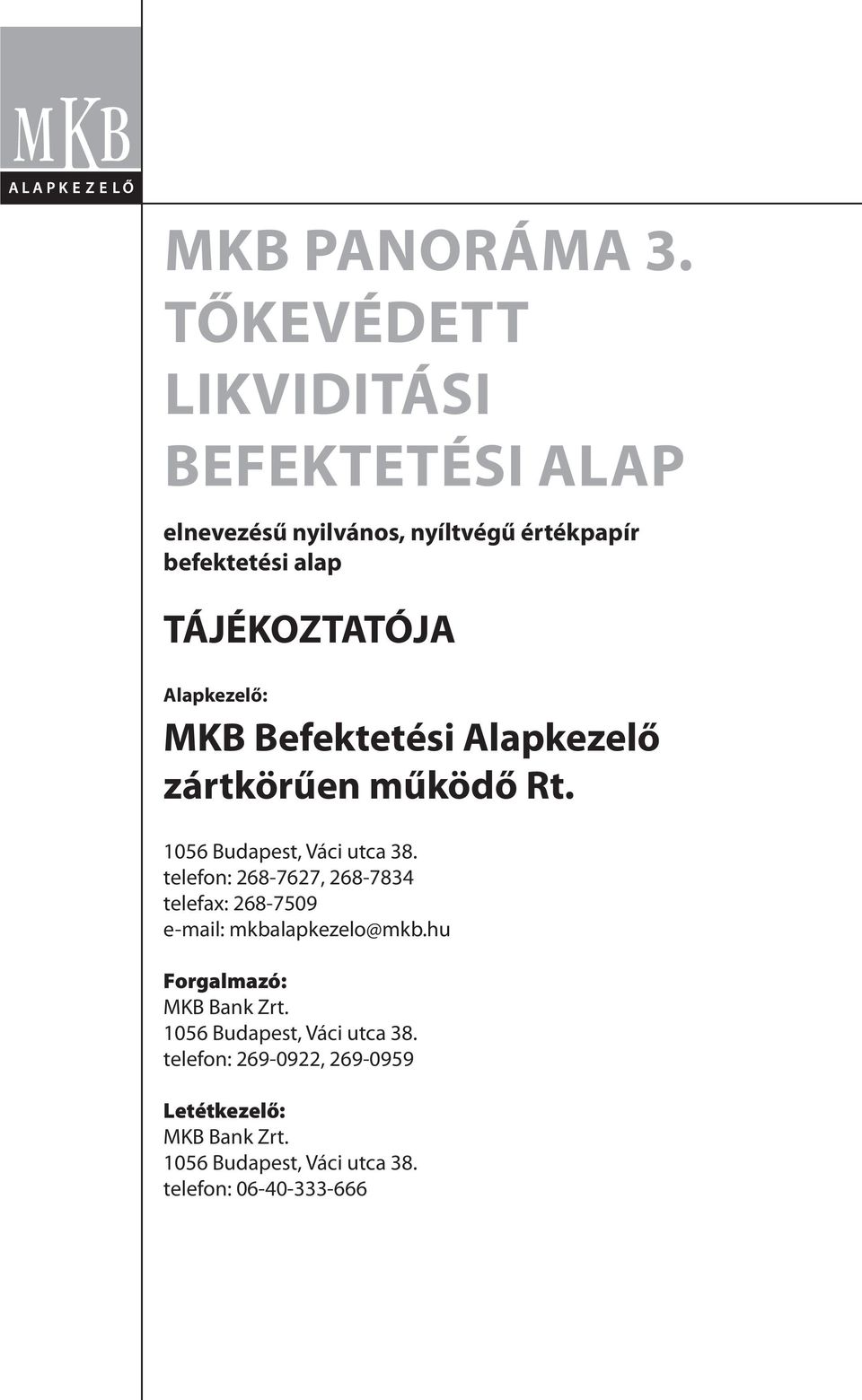 Alapkezelő: MKB Befektetési Alapkezelő zártkörűen működő Rt. 1056 Budapest, Váci utca 38.