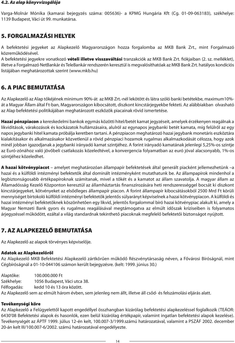 A befektetési jegyekre vonatkozó vételi illetve visszaváltási tranzakciók az MKB Bank Zrt. fiókjaiban (2. sz.