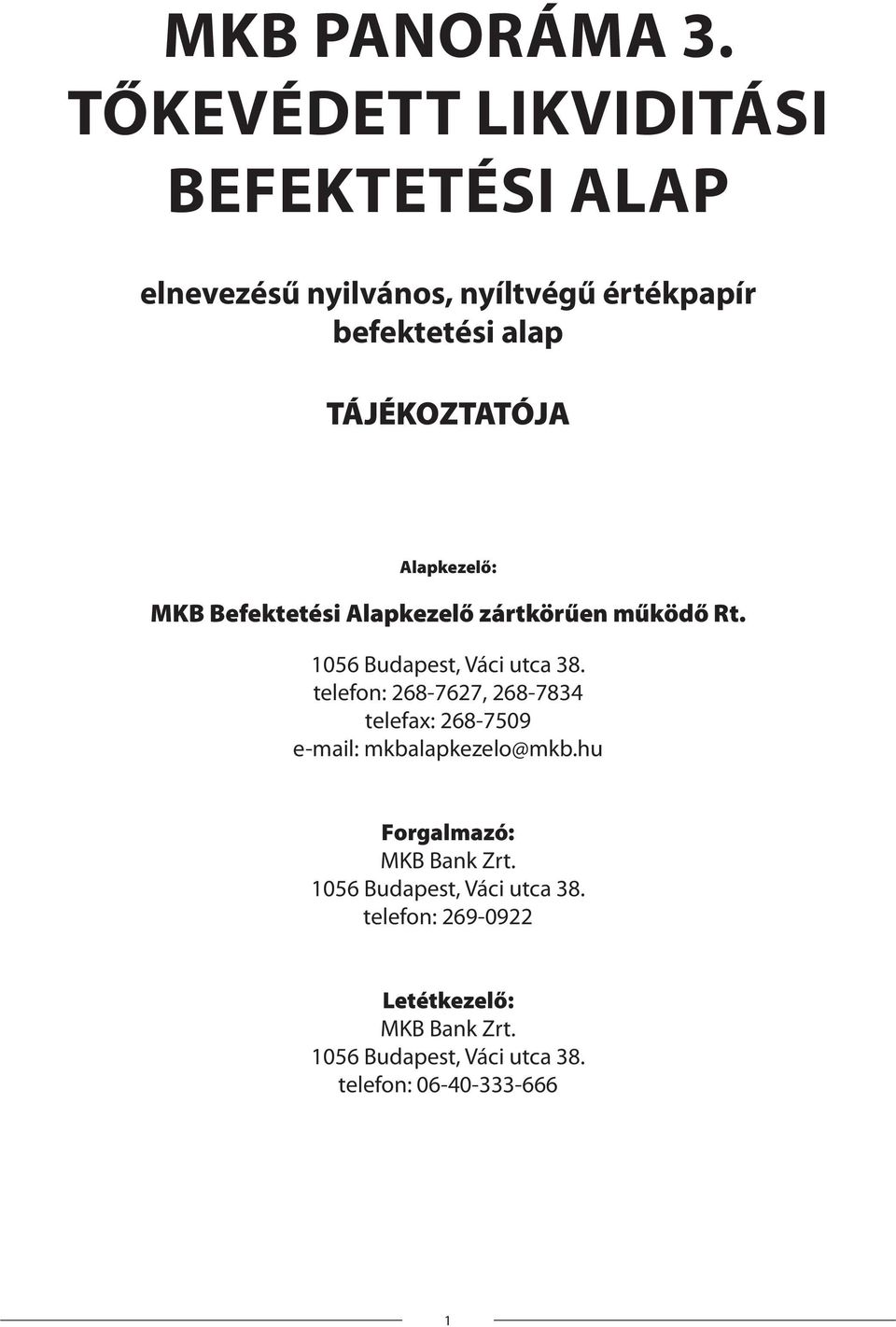 TÁJÉKOZTATÓJA Alapkezelő: MKB Befektetési Alapkezelő zártkörűen működő Rt. 1056 Budapest, Váci utca 38.