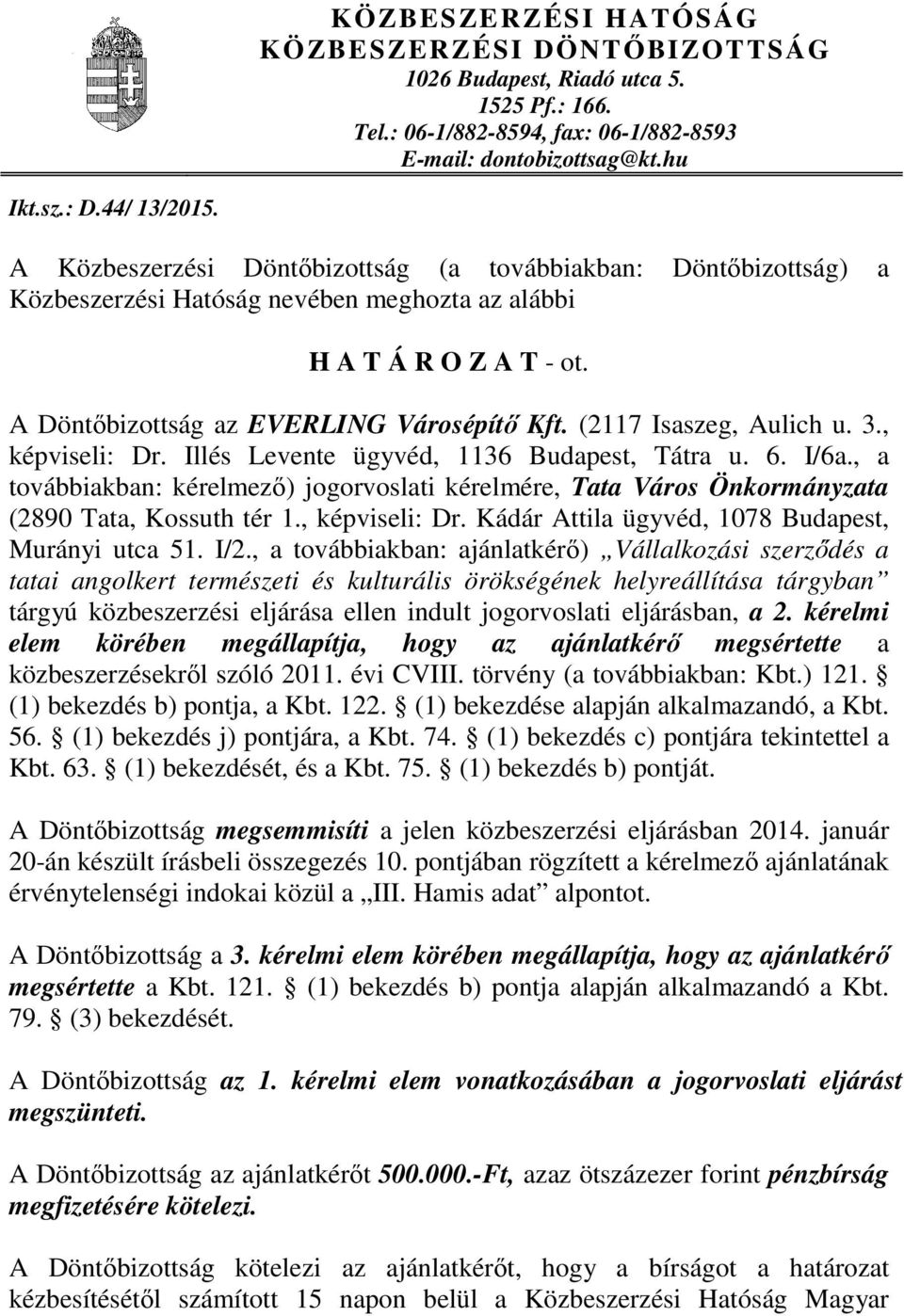(2117 Isaszeg, Aulich u. 3., képviseli: Dr. Illés Levente ügyvéd, 1136 Budapest, Tátra u. 6. I/6a.