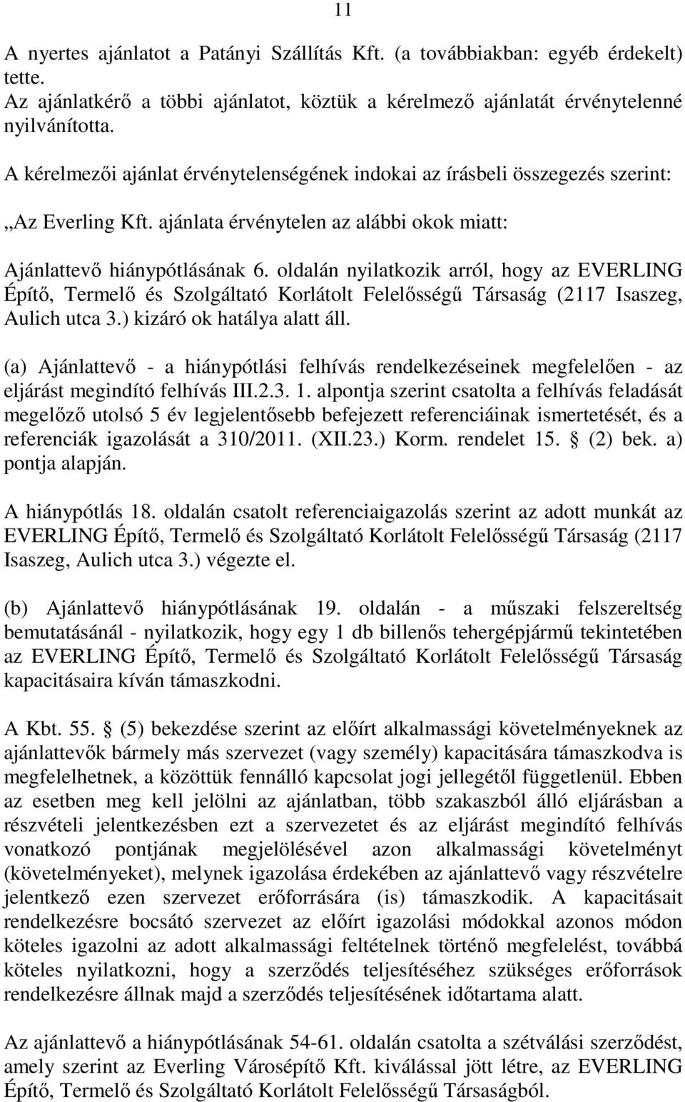 oldalán nyilatkozik arról, hogy az EVERLING Építő, Termelő és Szolgáltató Korlátolt Felelősségű Társaság (2117 Isaszeg, Aulich utca 3.) kizáró ok hatálya alatt áll.