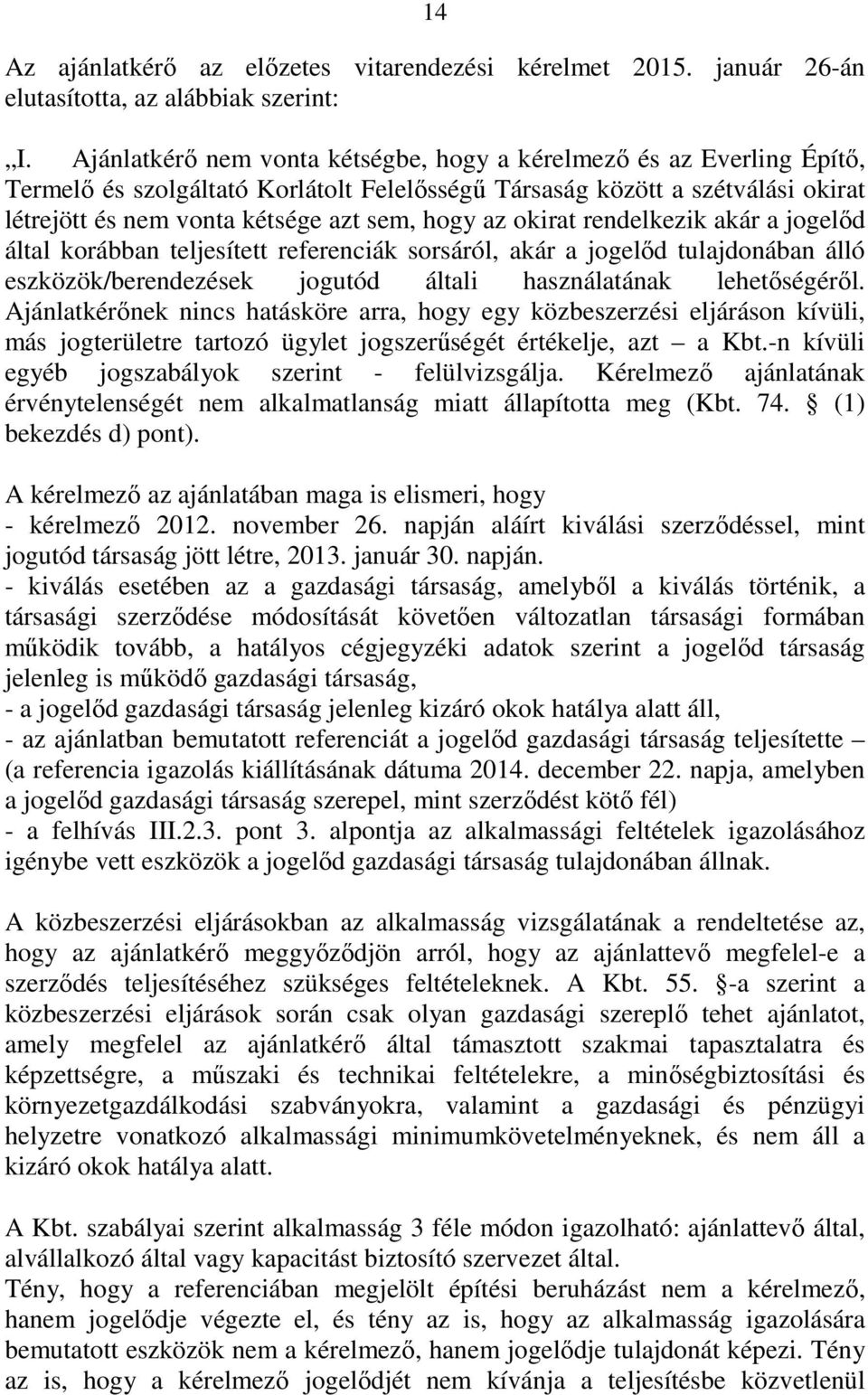 okirat rendelkezik akár a jogelőd által korábban teljesített referenciák sorsáról, akár a jogelőd tulajdonában álló eszközök/berendezések jogutód általi használatának lehetőségéről.