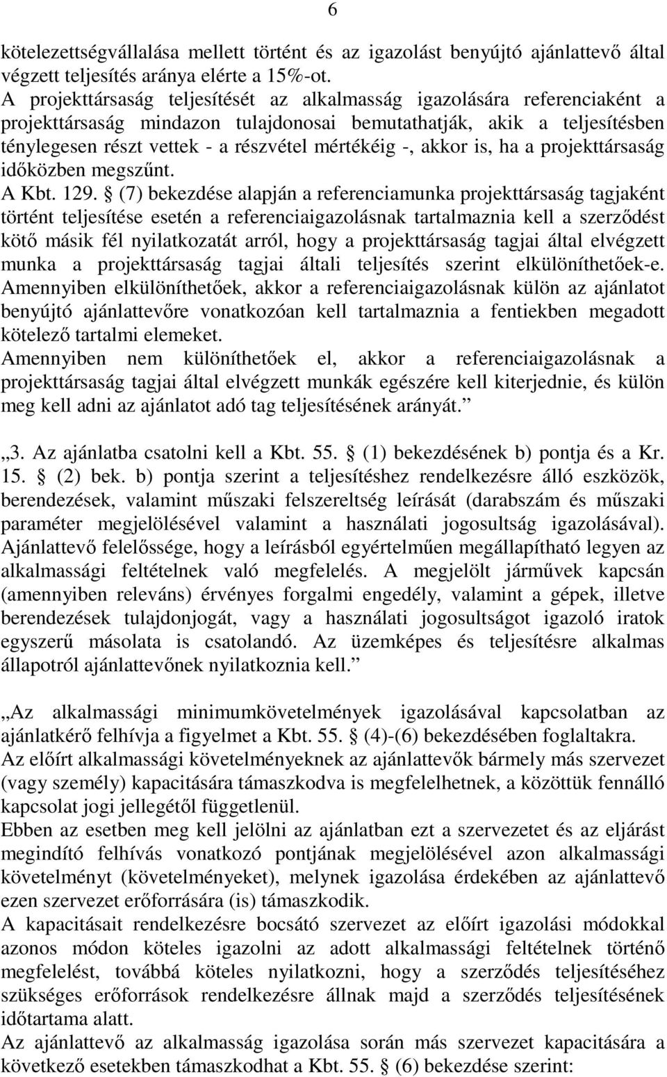 -, akkor is, ha a projekttársaság időközben megszűnt. A Kbt. 129.