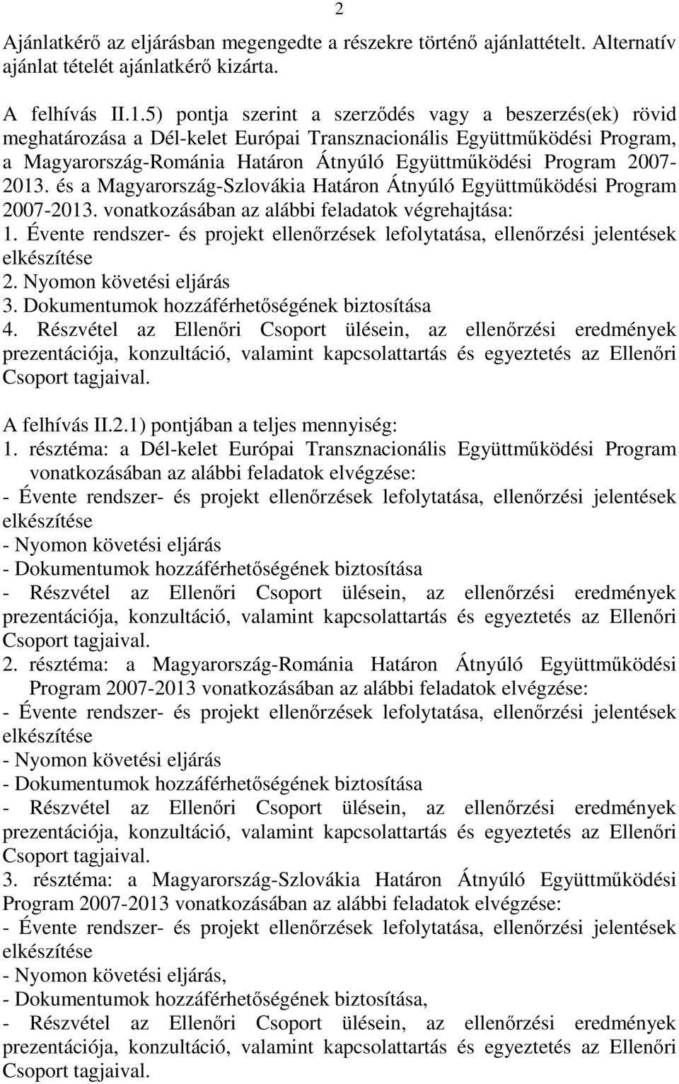 2007-2013. és a Magyarország-Szlovákia Határon Átnyúló Együttműködési Program 2007-2013. vonatkozásában az alábbi feladatok végrehajtása: 1.