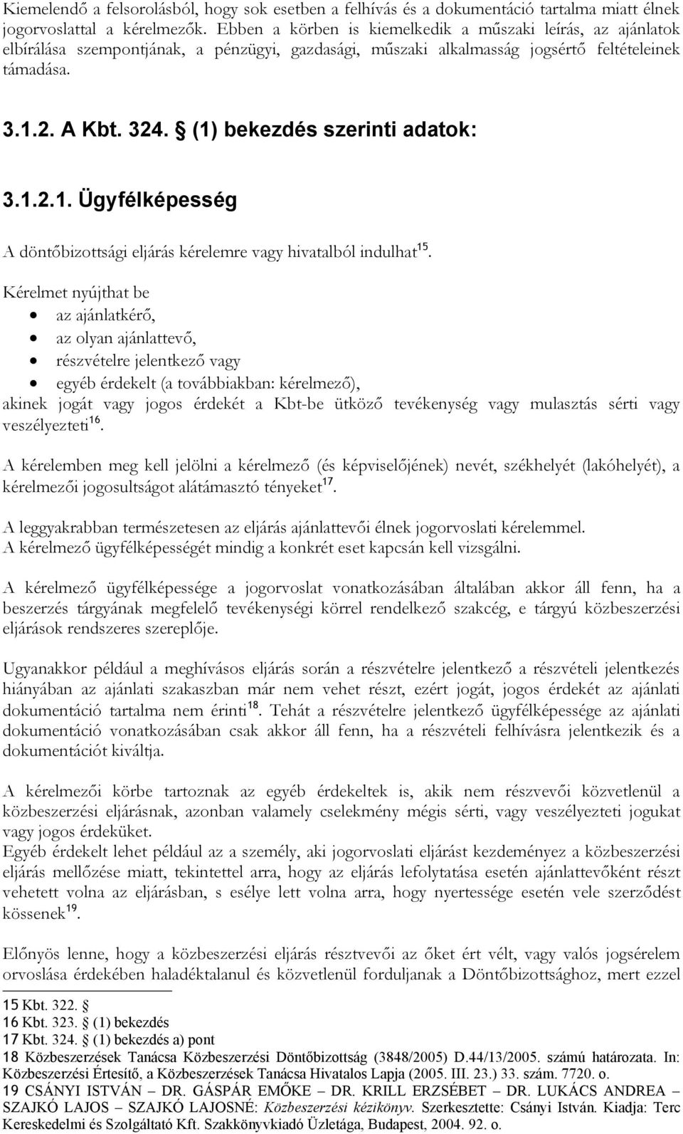 (1) bekezdés szerinti adatok: 3.1.2.1. Ügyfélképesség A döntőbizottsági eljárás kérelemre vagy hivatalból indulhat 15.