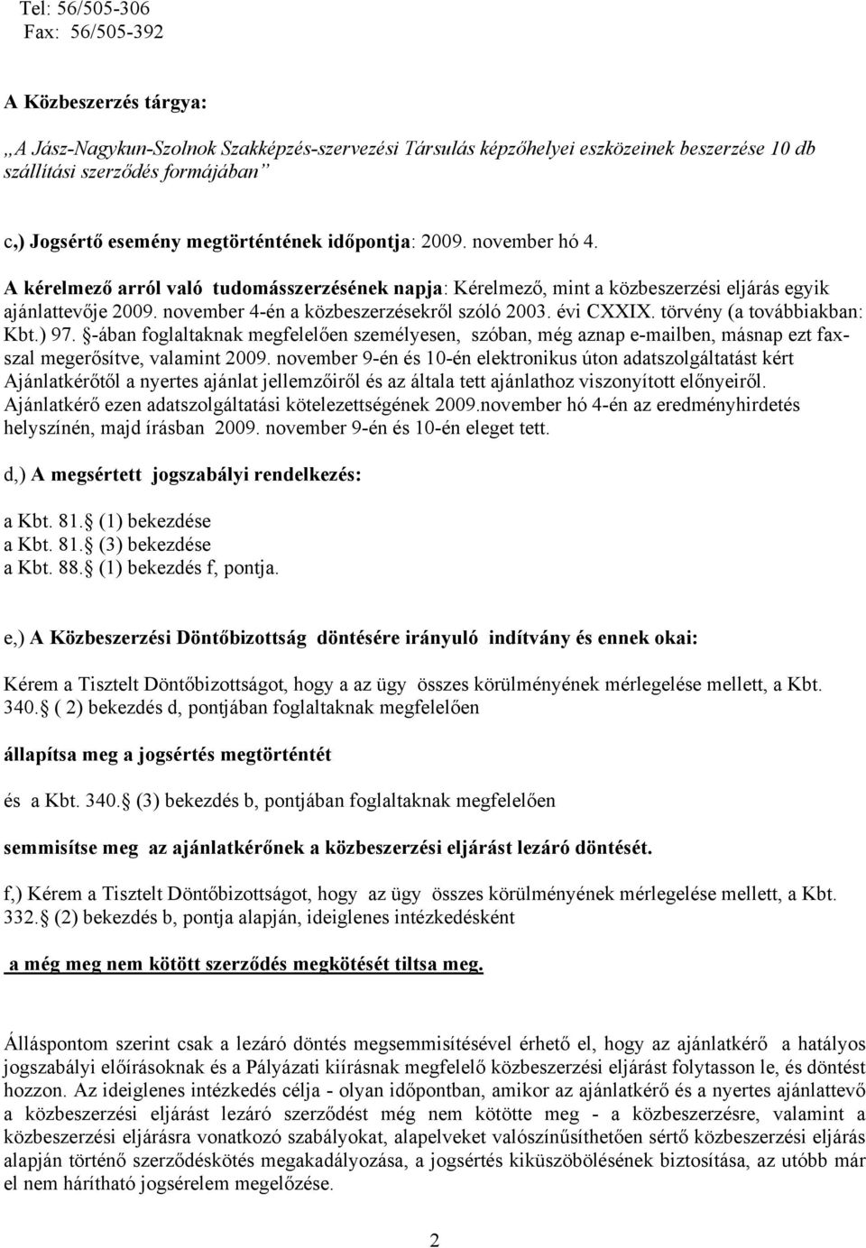 november 4-én a közbeszerzésekről szóló 2003. évi CXXIX. törvény (a továbbiakban: Kbt.) 97.