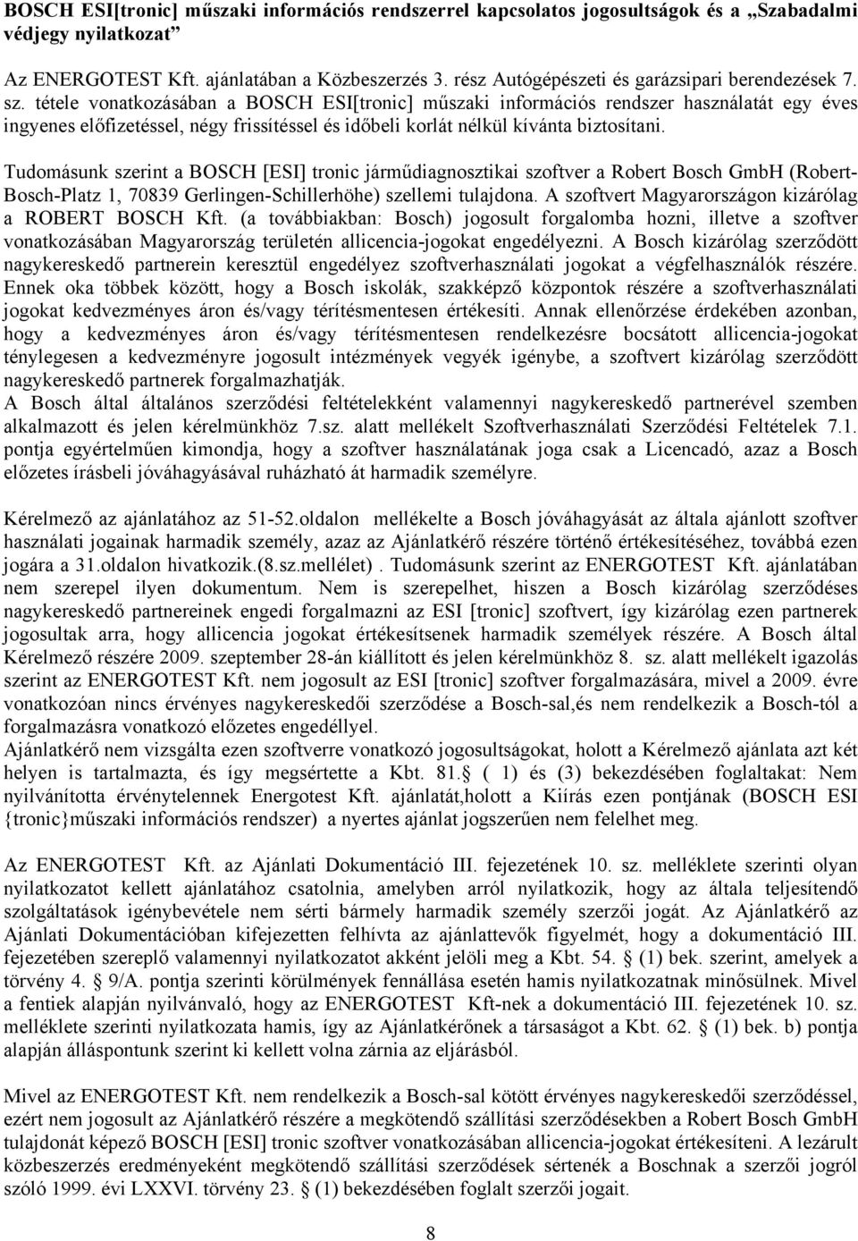 tétele vonatkozásában a BOSCH ESI[tronic] műszaki információs rendszer használatát egy éves ingyenes előfizetéssel, négy frissítéssel és időbeli korlát nélkül kívánta biztosítani.