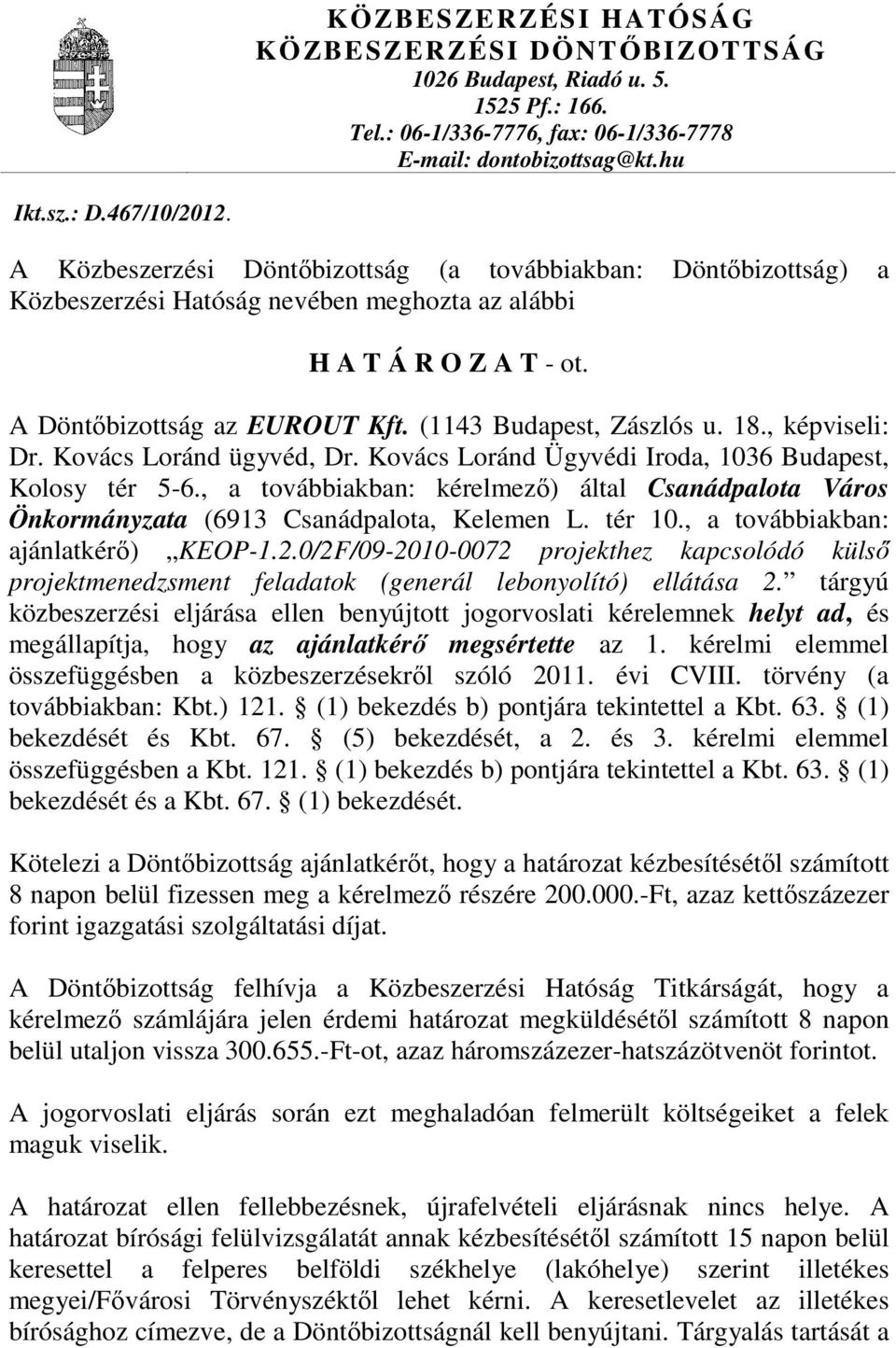 18., képviseli: Dr. Kovács Loránd ügyvéd, Dr. Kovács Loránd Ügyvédi Iroda, 1036 Budapest, Kolosy tér 5-6.