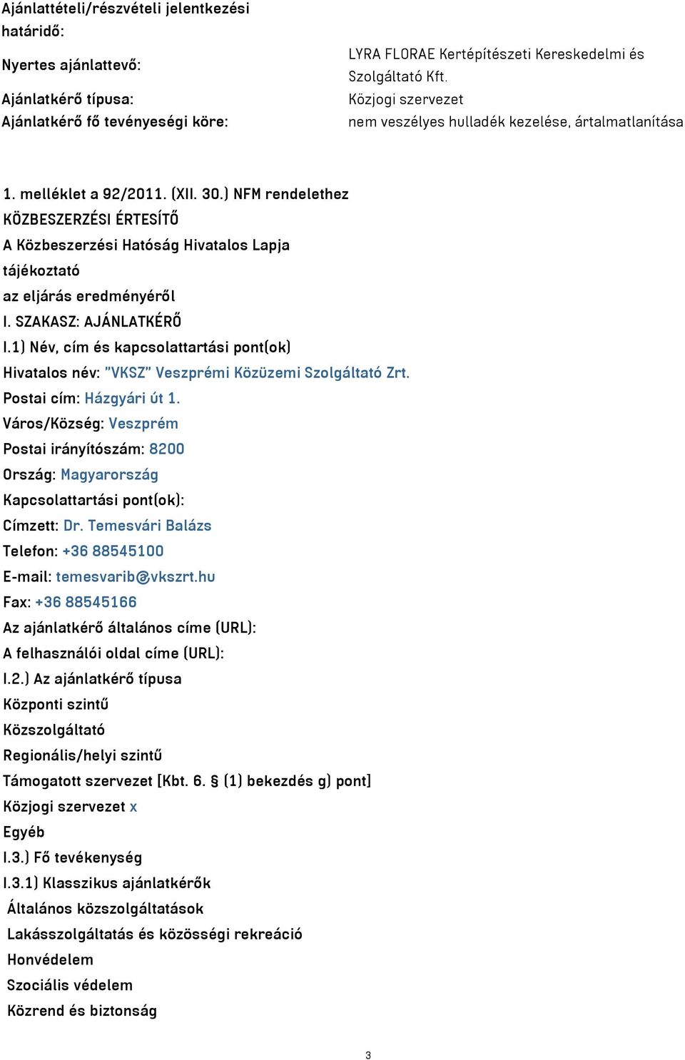 ) NFM rendelethez KÖZBESZERZÉSI ÉRTESÍTŐ A Közbeszerzési Hatóság Hivatalos Lapja tájékoztató az eljárás eredményéről I. SZAKASZ: AJÁNLATKÉRŐ I.