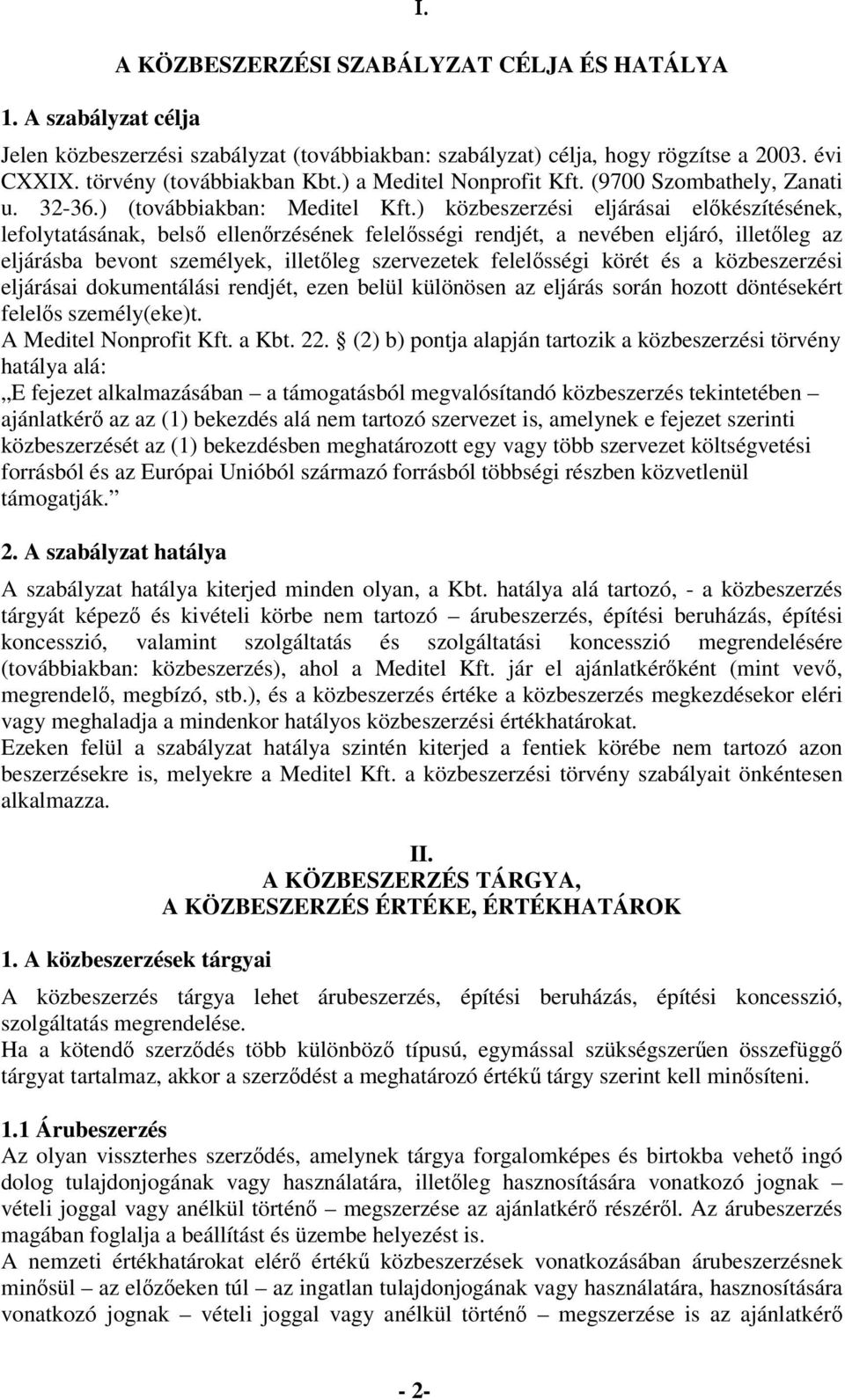 ) közbeszerzési eljárásai elkészítésének, lefolytatásának, bels ellenrzésének felelsségi rendjét, a nevében eljáró, illetleg az eljárásba bevont személyek, illetleg szervezetek felelsségi körét és a