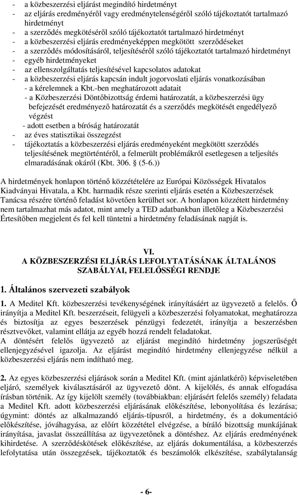 ellenszolgáltatás teljesítésével kapcsolatos adatokat - a közbeszerzési eljárás kapcsán indult jogorvoslati eljárás vonatkozásában - a kérelemnek a Kbt.