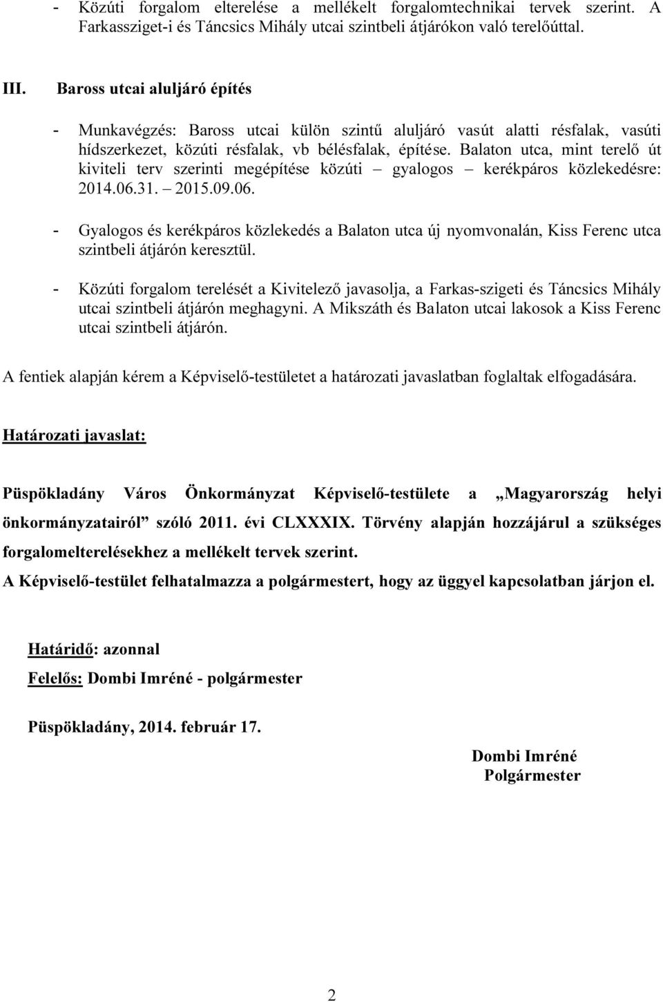 Balaton utca, mint terelő út kiviteli terv szerinti megépítése közúti gyalogos kerékpáros közlekedésre: 2014.06.