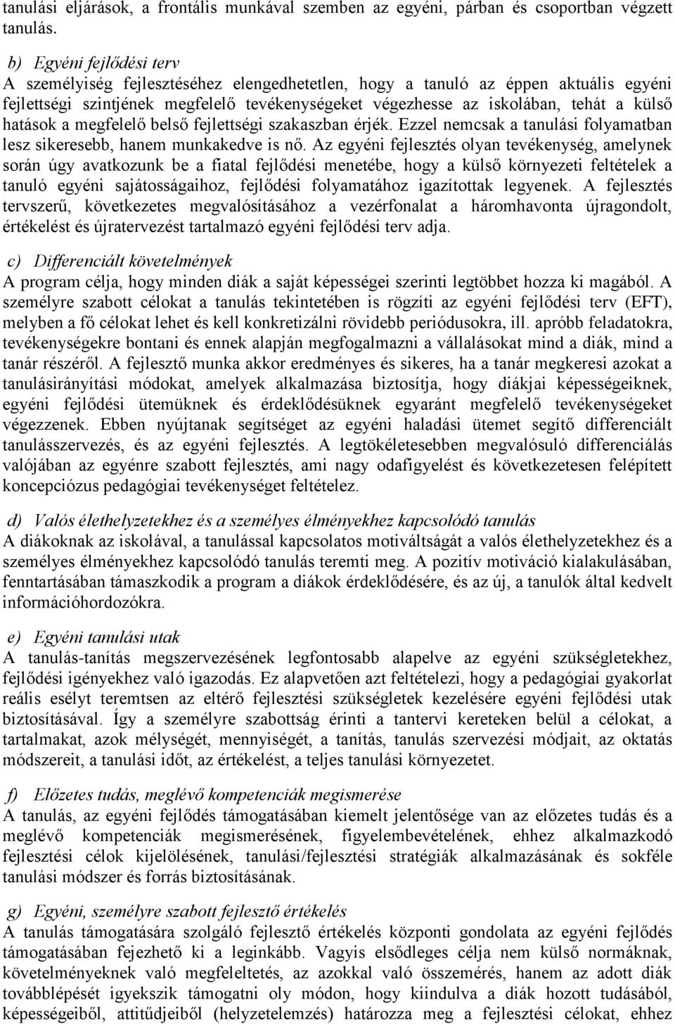 hatások a megfelelő belső fejlettségi szakaszban érjék. Ezzel nemcsak a tanulási folyamatban lesz sikeresebb, hanem munkakedve is nő.