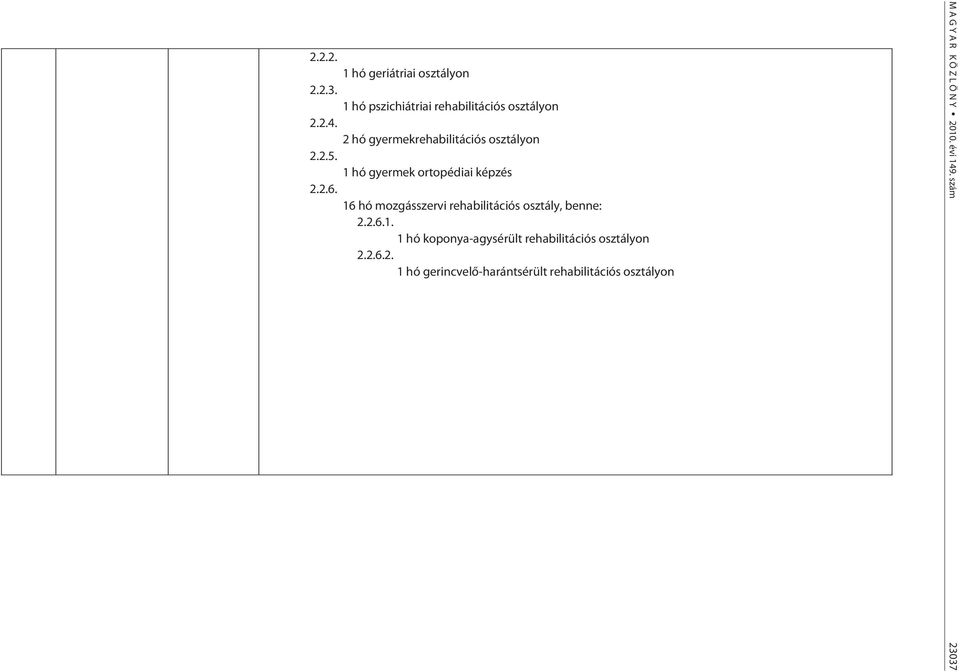 16 hó mozgásszervi rehabilitációs osztály, benne: 6.1. 1 hó koponya-agysérült rehabilitációs osztályon 6.