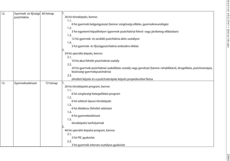 3 hó gyermek- és ifjúságpszichiátria ambuláns ellátás 34 hó speciális képzés, benne: 1.