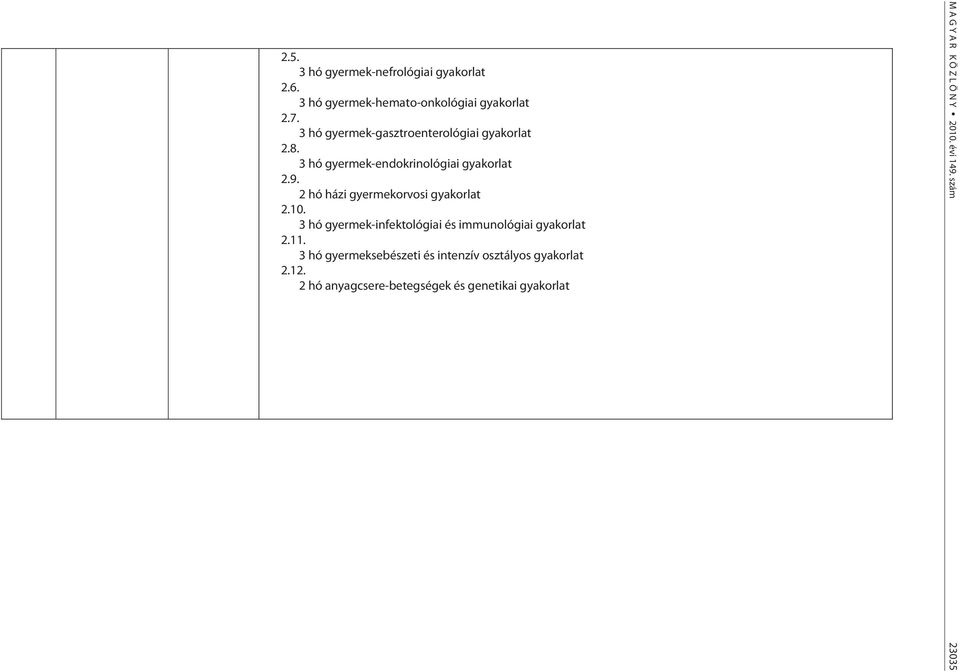 2 hó házi gyermekorvosi gyakorlat 10. 3 hó gyermek-infektológiai és immunológiai gyakorlat 11.