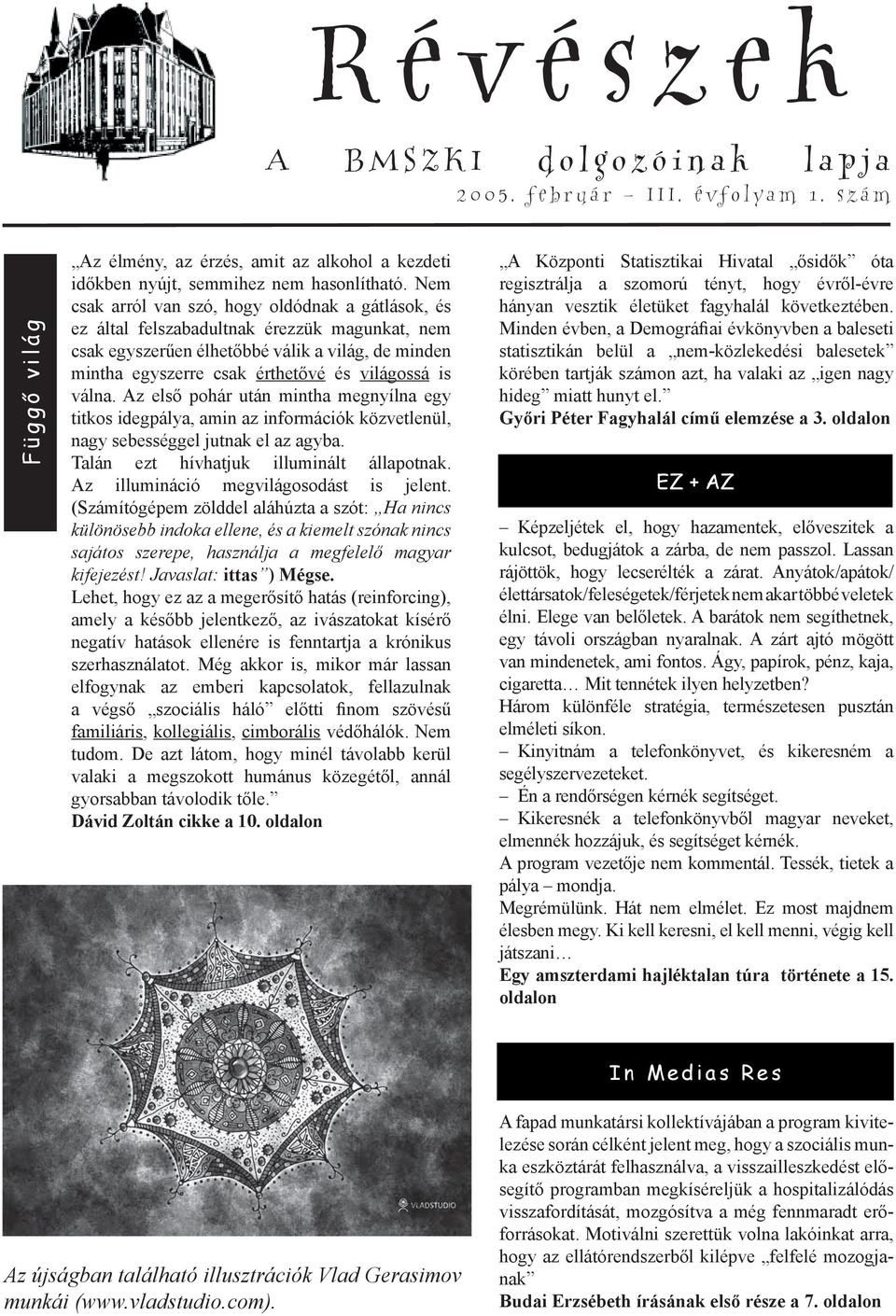 válna. Az első pohár után mintha megnyílna egy titkos idegpálya, amin az információk közvetlenül, nagy sebességgel jutnak el az agyba. Talán ezt hívhatjuk illuminált állapotnak.