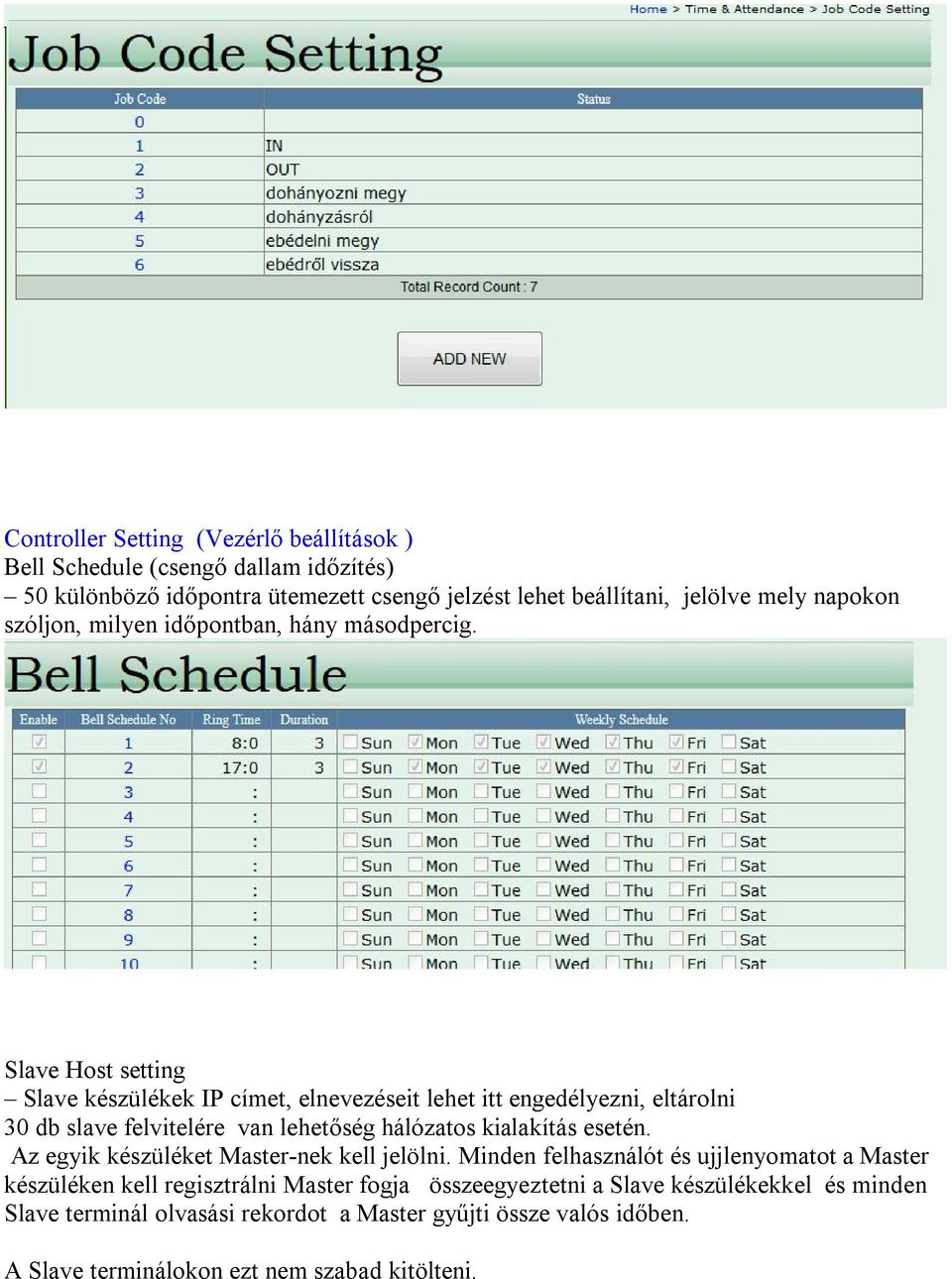 Slave Host setting Slave készülékek IP címet, elnevezéseit lehet itt engedélyezni, eltárolni 30 db slave felvitelére van lehetőség hálózatos kialakítás esetén.