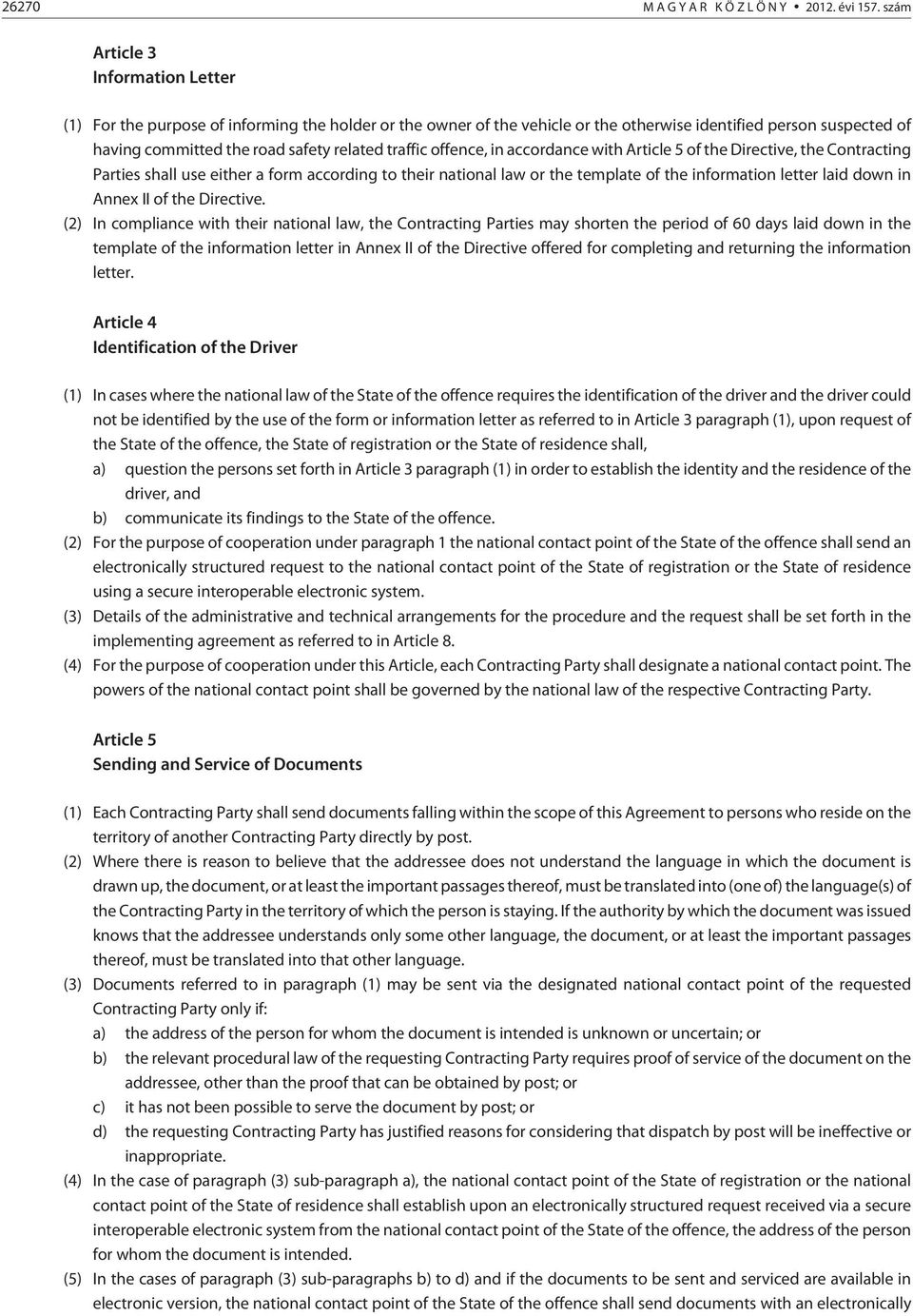 traffic offence, in accordance with Article 5 of the Directive, the Contracting Parties shall use either a form according to their national law or the template of the information letter laid down in