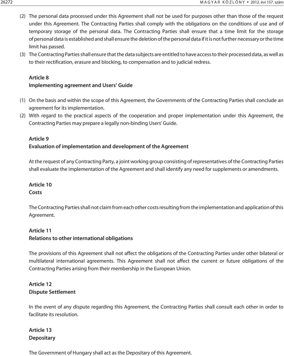 The Contracting Parties shall ensure that a time limit for the storage of personal data is established and shall ensure the deletion of the personal data if it is not further necessary or the time