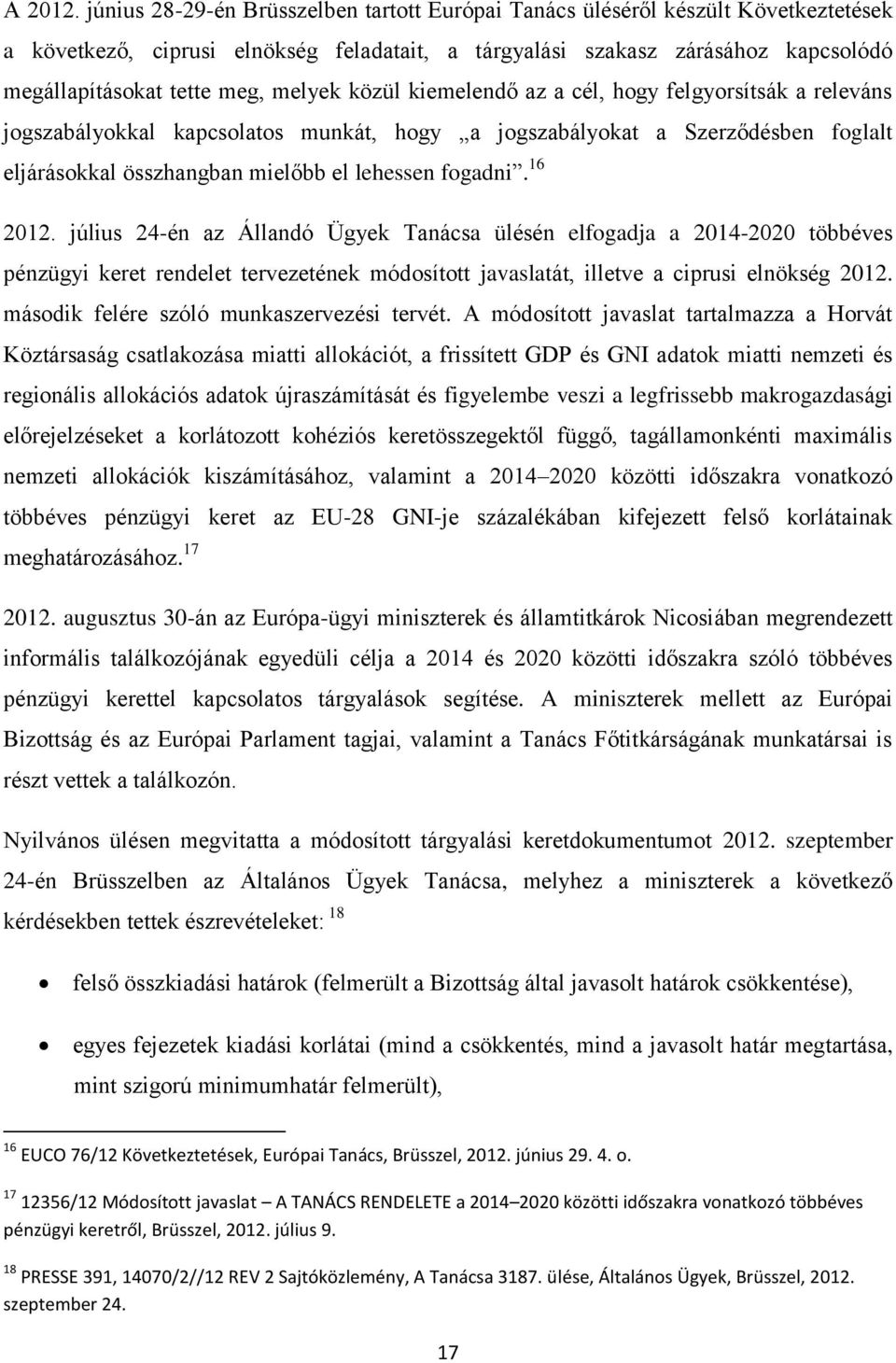 melyek közül kiemelendő az a cél, hogy felgyorsítsák a releváns jogszabályokkal kapcsolatos munkát, hogy a jogszabályokat a Szerződésben foglalt eljárásokkal összhangban mielőbb el lehessen fogadni.