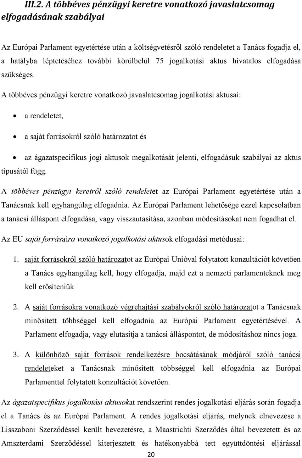 további körülbelül 75 jogalkotási aktus hivatalos elfogadása szükséges.