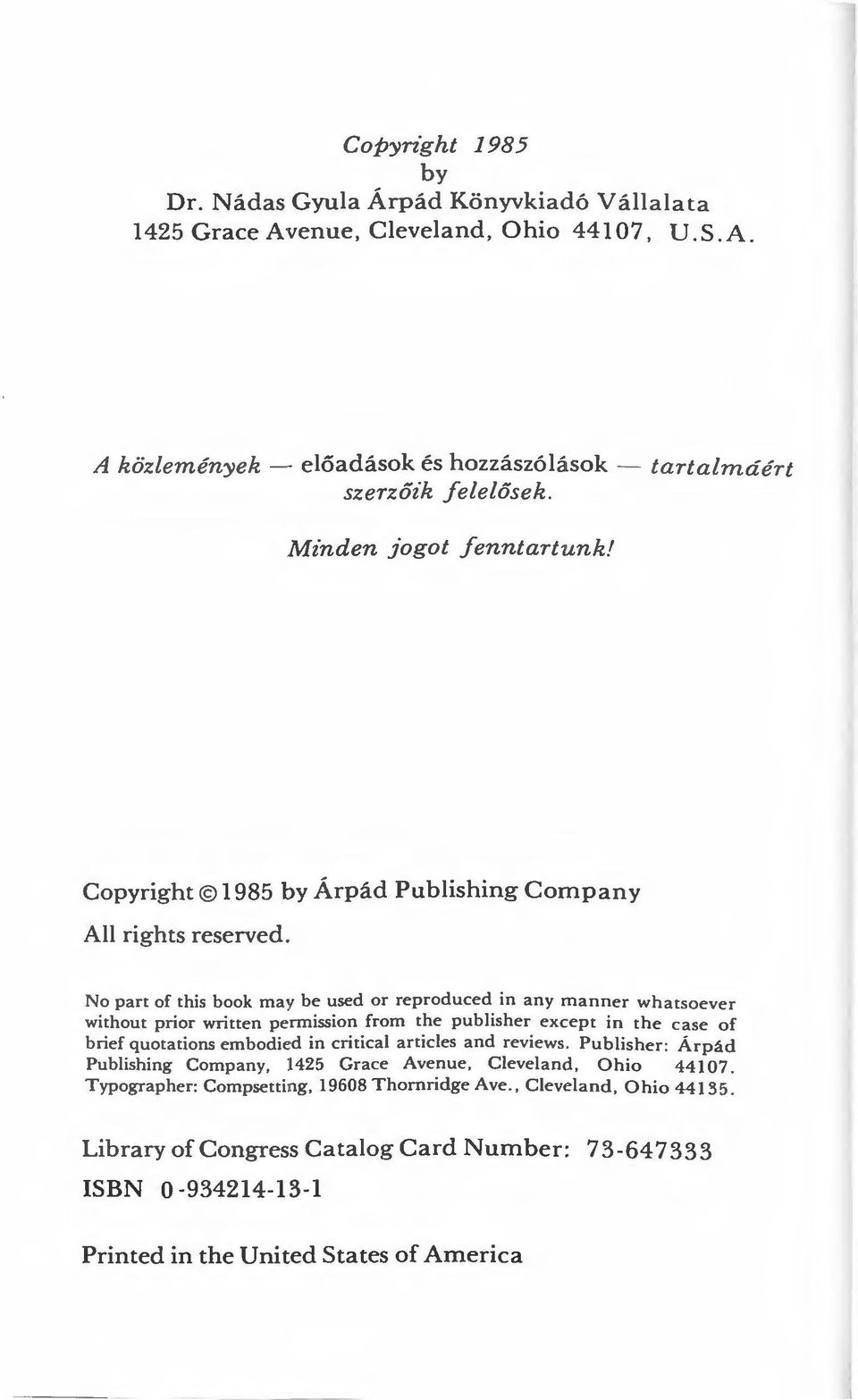 No part of this book may be used or reproduced in any manner whatsoever without prior written permission from the publisher except in the case of brief quotations embodied in eritical