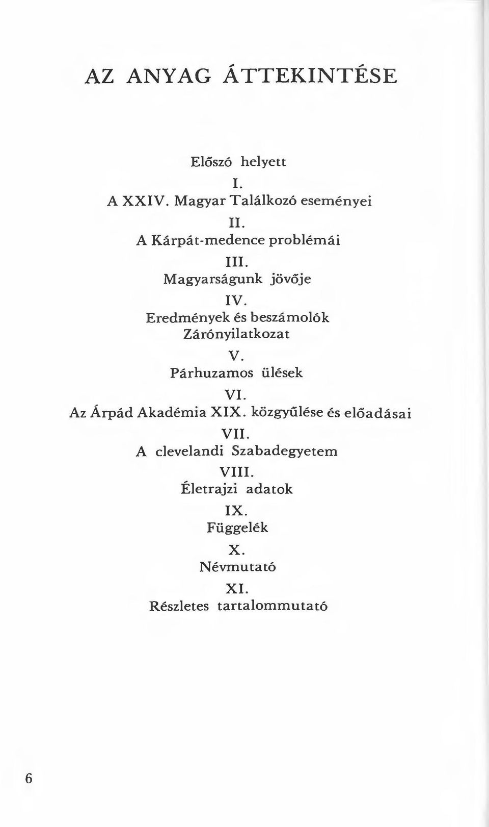 Eredmények és beszámolók Zárónyilatkozat v. Párhuzamos ülések VI. Az Árpád Akadémia XIX.