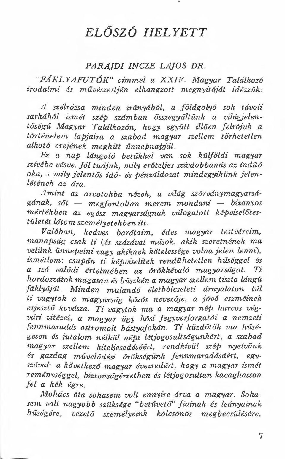 Találkozón, hogy együtt illően felrójuk a történelem lapjaira a szabad magyar szellem törhetetlen alkotó erejének meghitt ünnepnapját. Ez a nap lángoló betűkkel van sok külföldi magyar szívébe vésve.