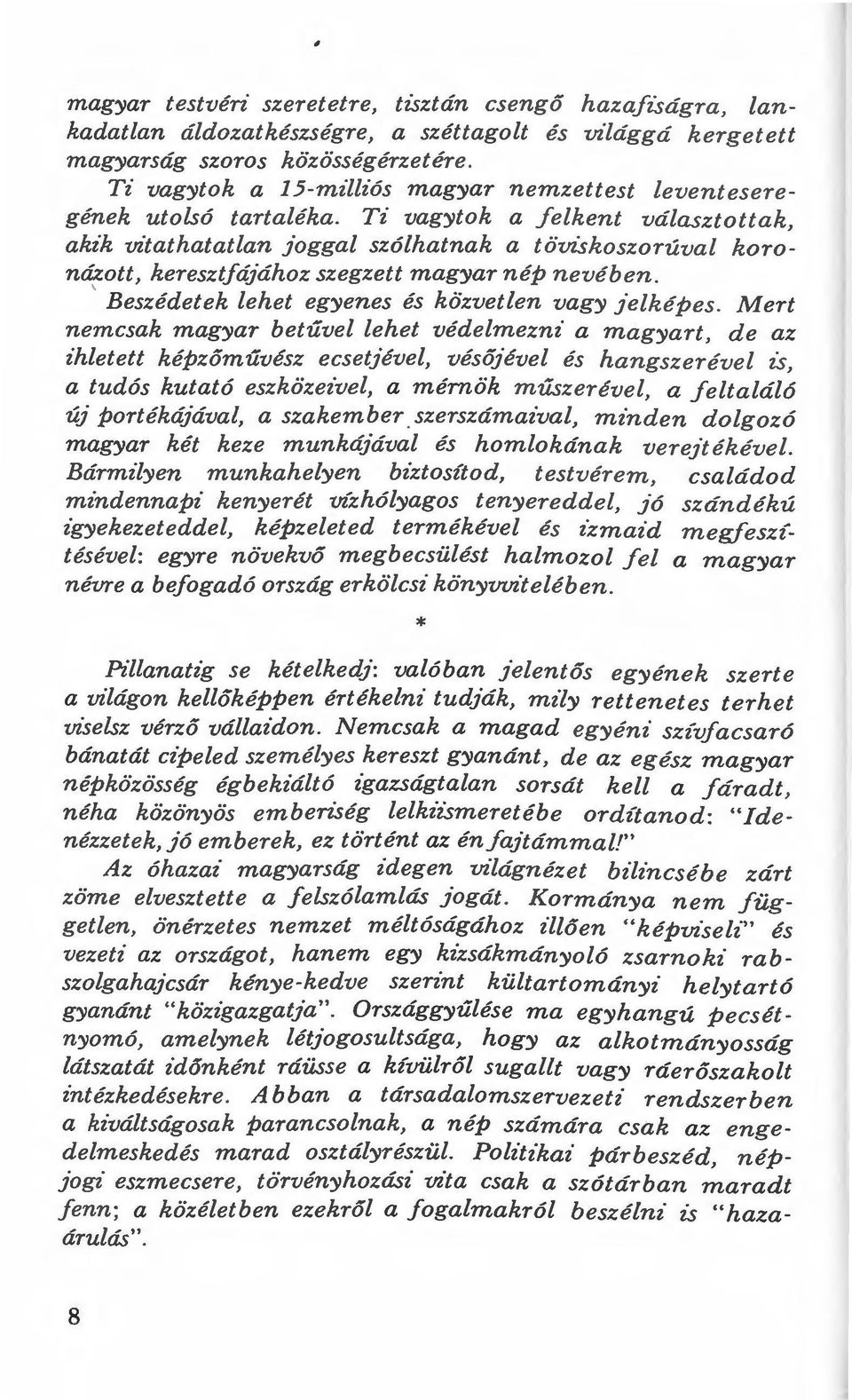 Ti vagytok a felkent választottak, akik vitathatatlan Joggal szálhatnak a töviskoszorúval koronázott, keresztfájához szegzett magyar nép nevében. ' Beszédetek lehet egyenes és közvetlen vagy Jelképes.