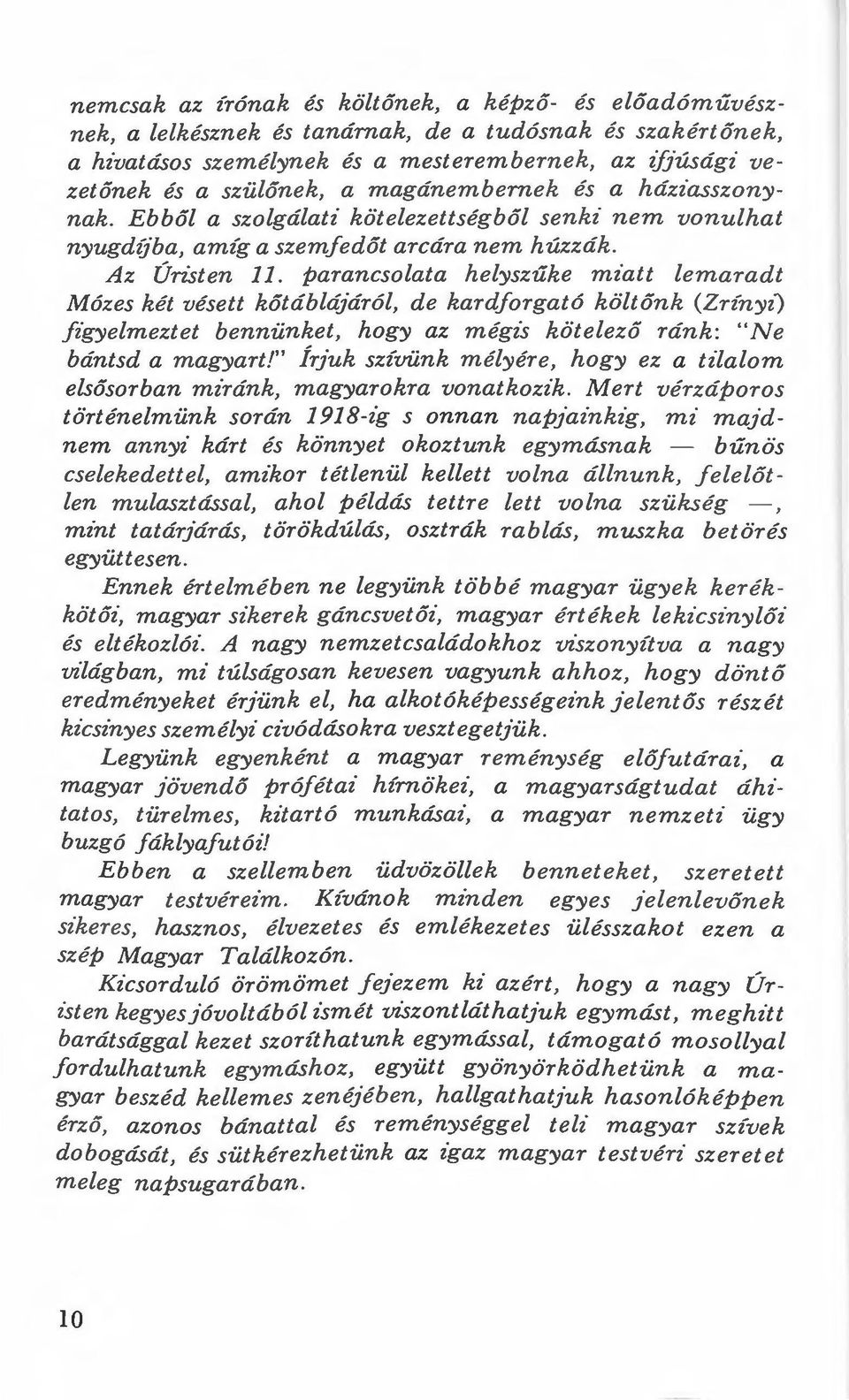 parancsolata helyszűke miatt lemaradt Mózes két vésett kőtáblájáról, de kardforgató költőn!?. (Zrínyz) figyelmeztet bennün!?.et, hogy az mégis!?.ötelező rán!?.: "Ne bántsd a magyart!" ÍrJu!?. szívün!