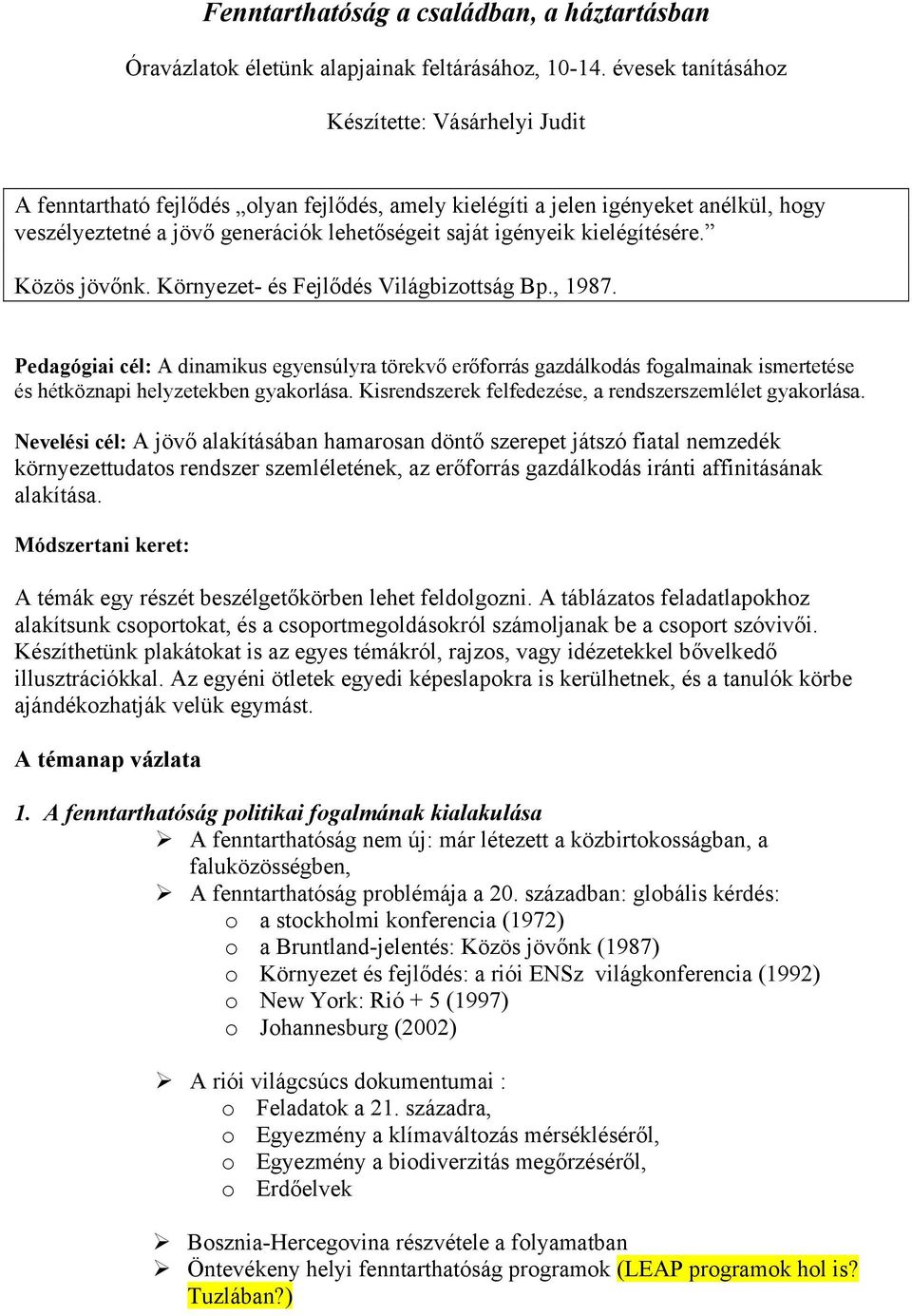 kielégítésére. Közös jövőnk. Környezet- és Fejlődés Világbizottság Bp., 1987.