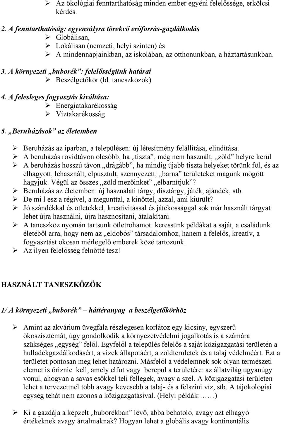 A környezeti buborék : felelősségünk határai Beszélgetőkör (ld. taneszközök) 4. A felesleges fogyasztás kiváltása: Energiatakarékosság Víztakarékosság 5.