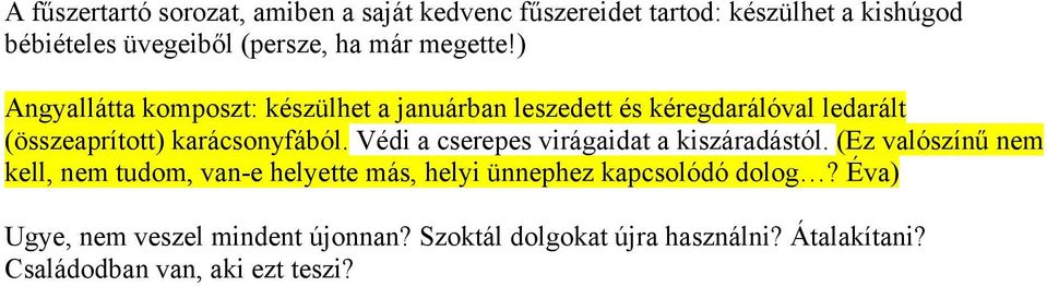 Védi a cserepes virágaidat a kiszáradástól.