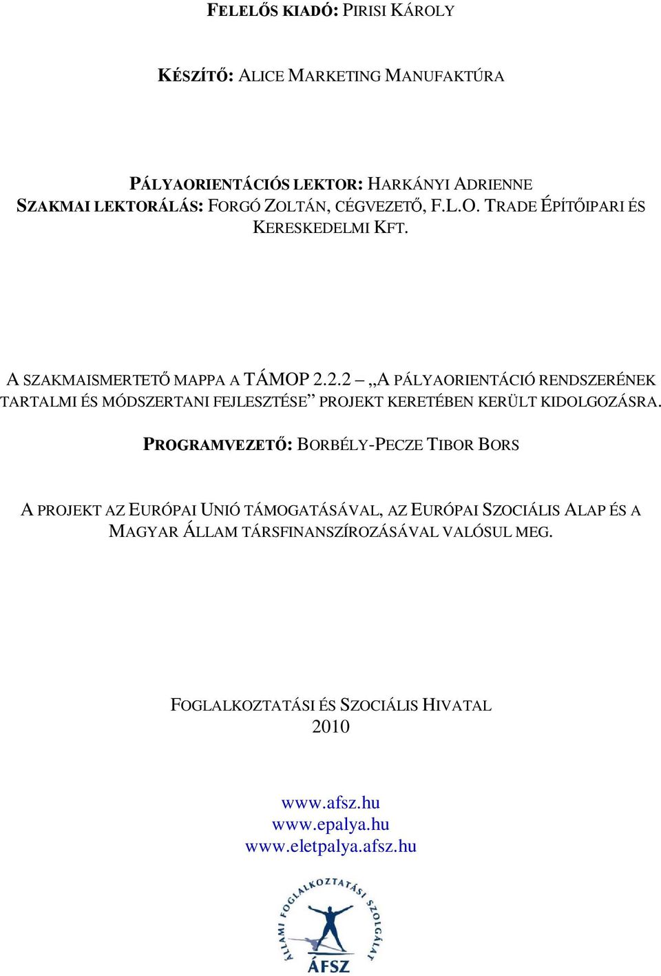 2.2 A PÁLYAORIENTÁCIÓ RENDSZERÉNEK TARTALMI ÉS MÓDSZERTANI FEJLESZTÉSE PROJEKT KERETÉBEN KERÜLT KIDOLGOZÁSRA.