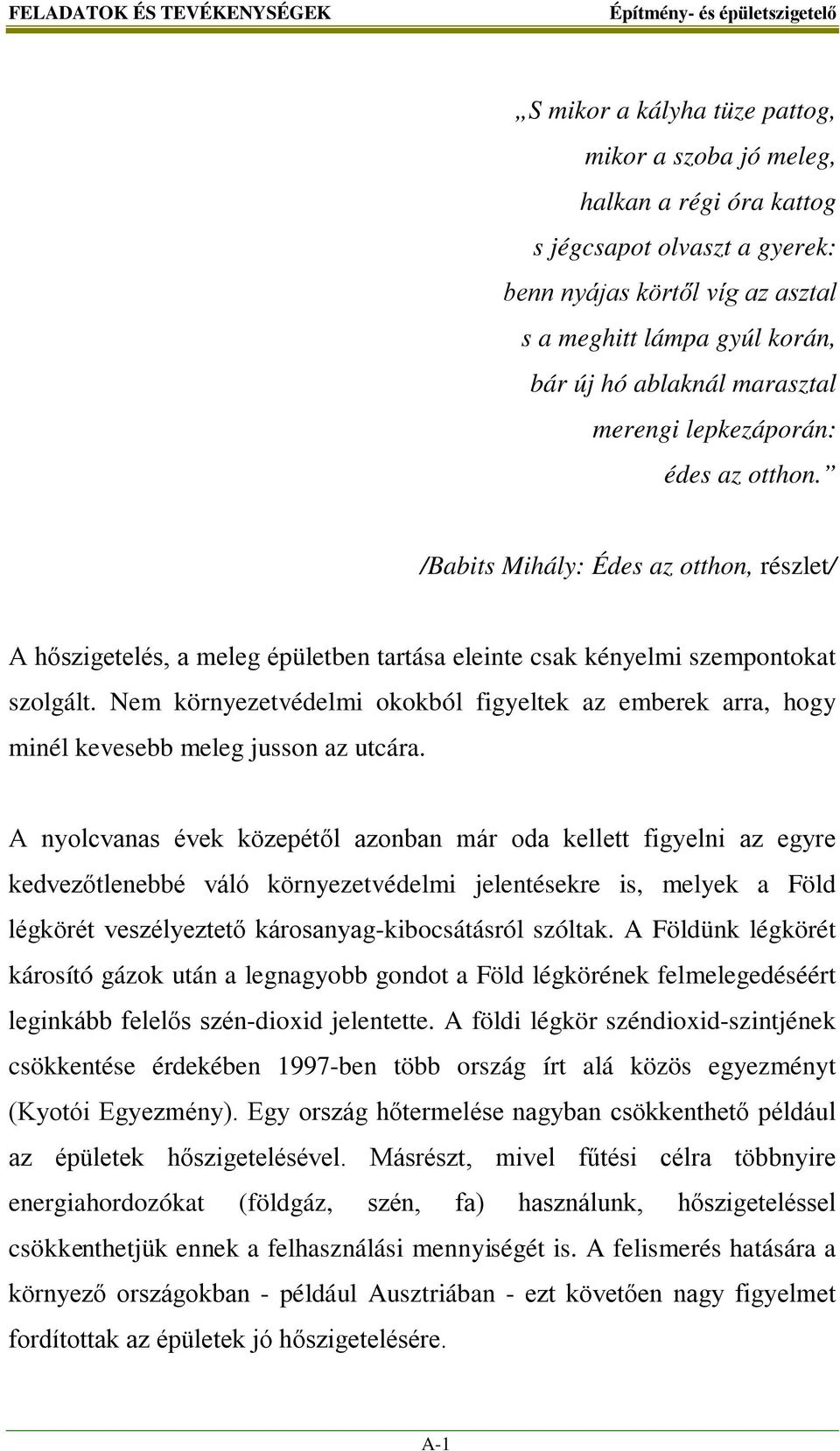 Nem környezetvédelmi okokból figyeltek az emberek arra, hogy minél kevesebb meleg jusson az utcára.