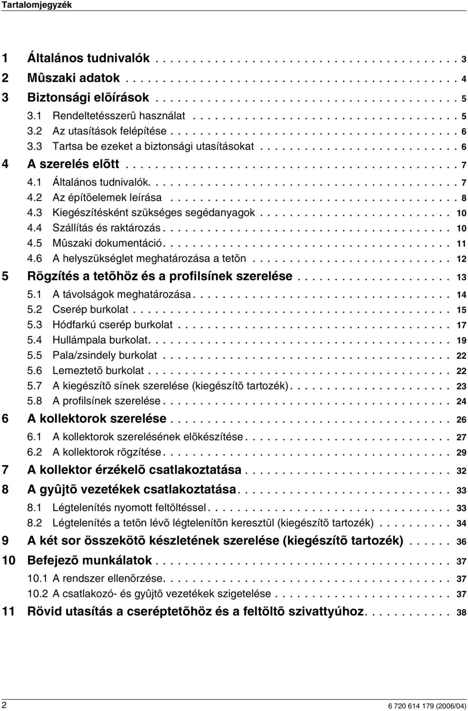 ............................................ 7. Általános tudnivalók.......................................... 7. Az építõelemek leírása....................................... 8.