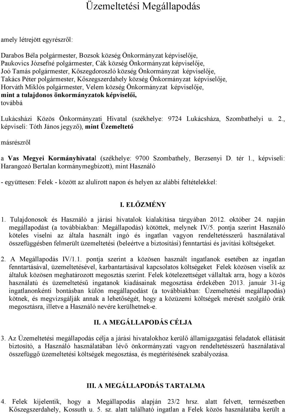 képviselője, mint a tulajdonos önkormányzatok képviselői, továbbá Lukácsházi Közös Önkormányzati Hivatal (székhelye: 9724 Lukácsháza, Szombathelyi u. 2.