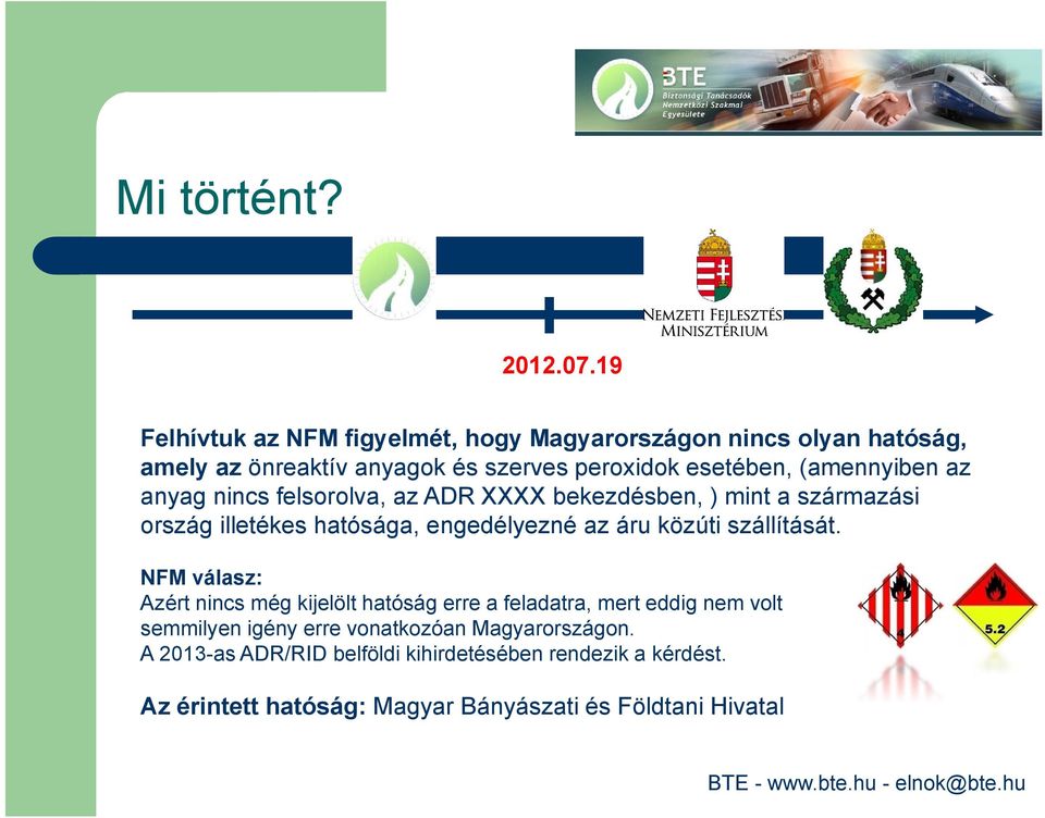 (amennyiben az anyag nincs felsorolva, az ADR XXXX bekezdésben, ) mint a származási ország illetékes hatósága, engedélyezné az áru